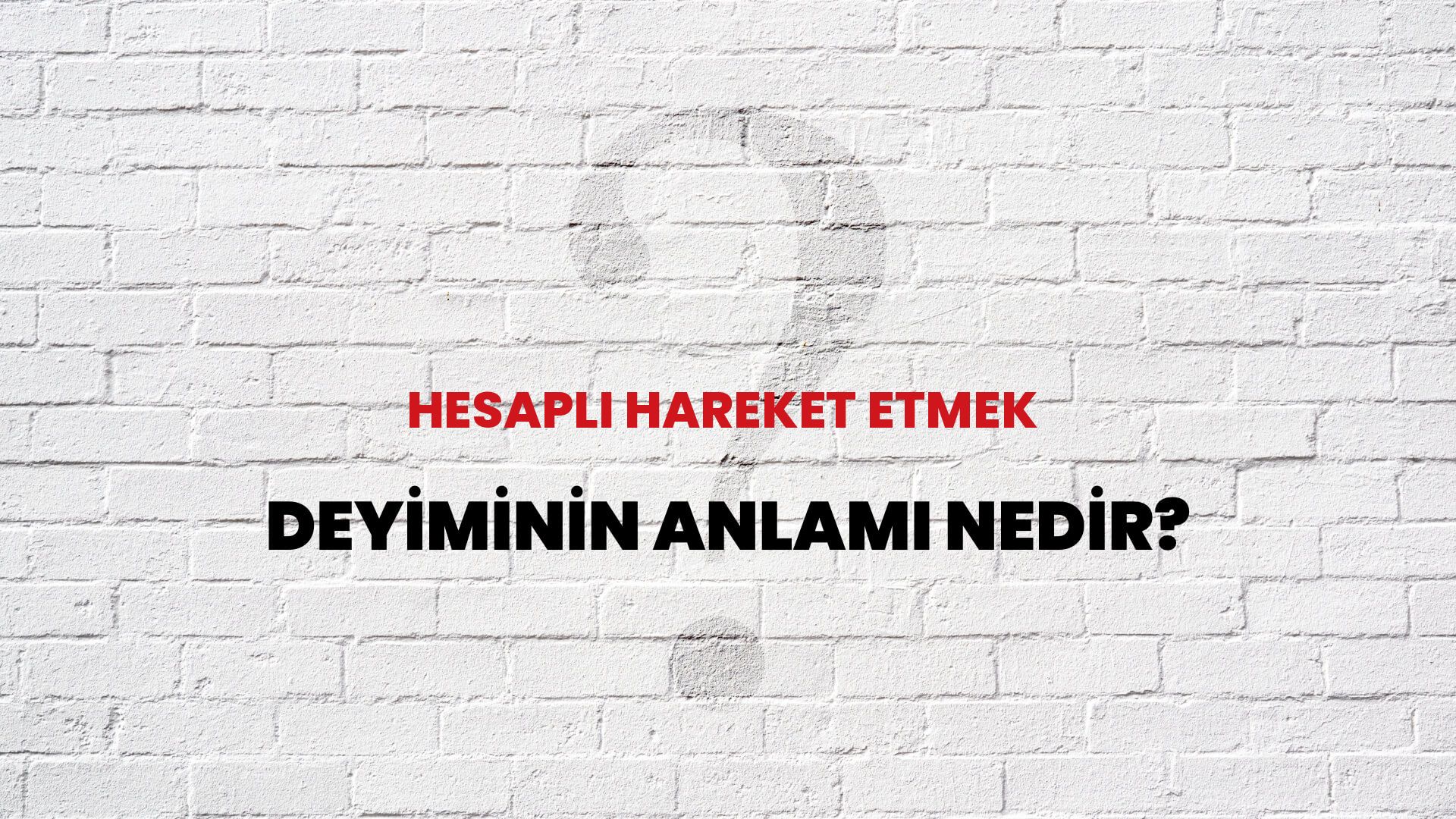 Hesaplı Hareket Etmek Deyiminin Anlamı Nedir?