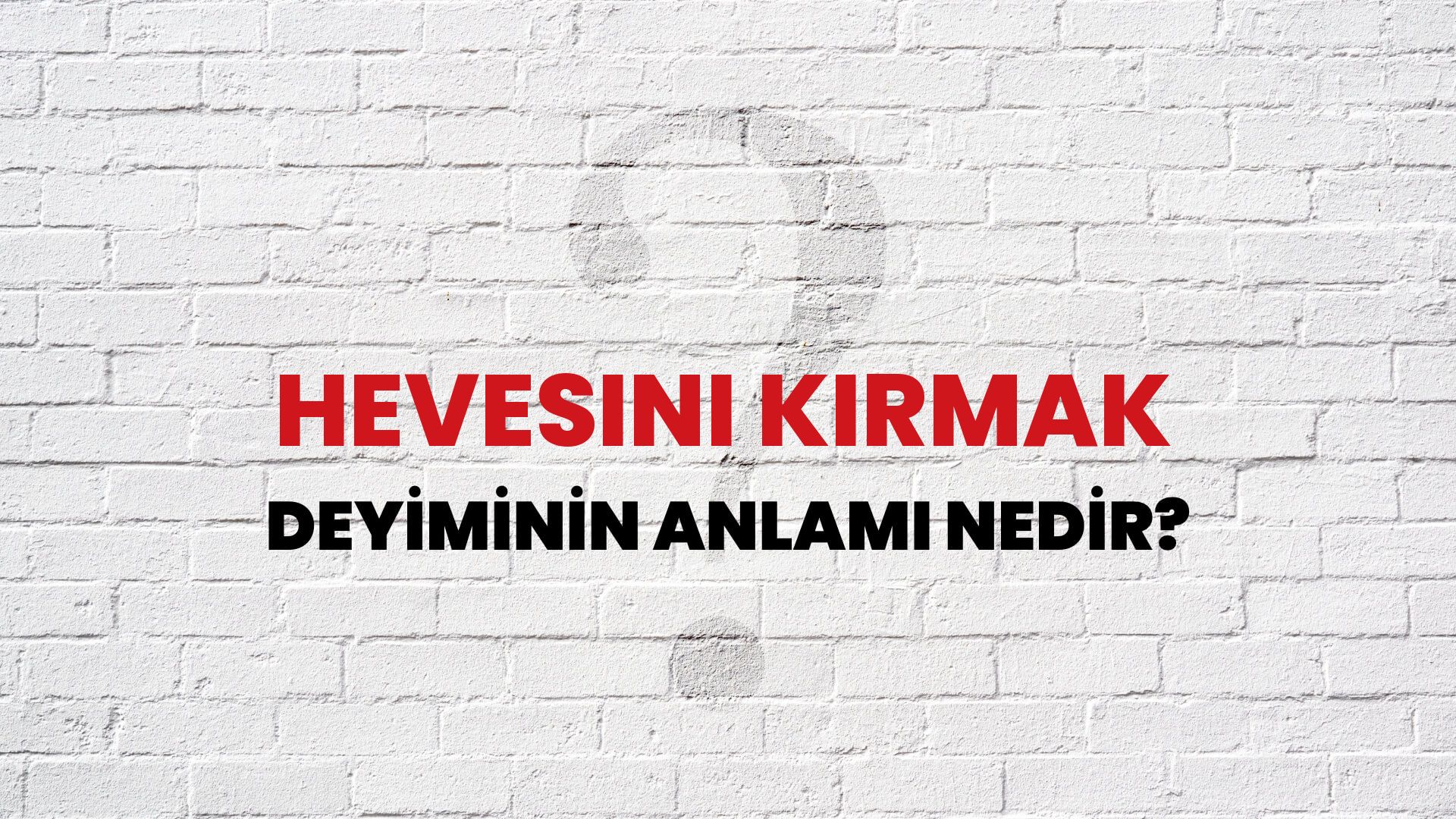 Hevesini Kırmak Deyiminin Anlamı Nedir?