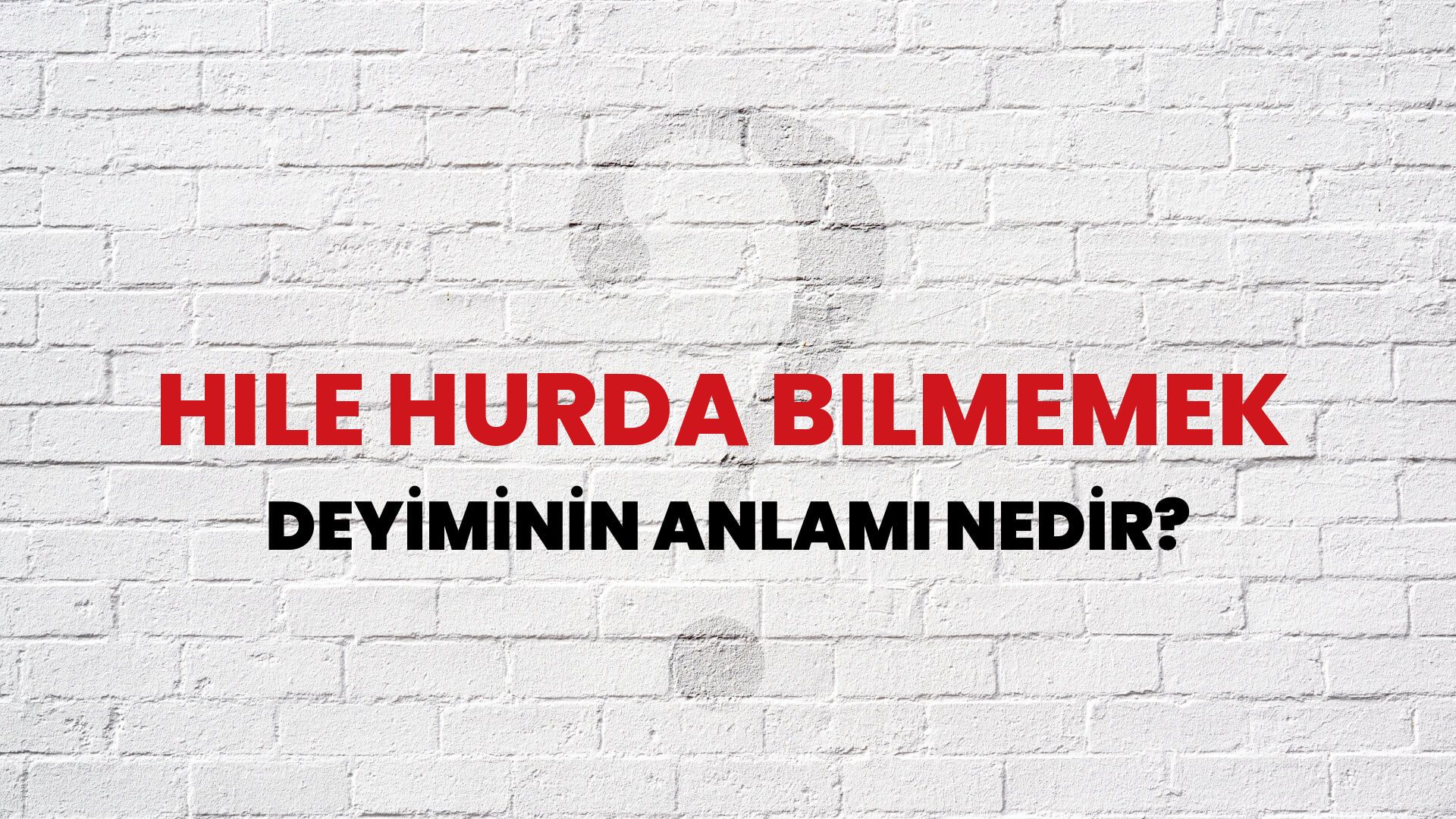 Hile Hurda Bilmemek Deyiminin Anlamı Nedir?
