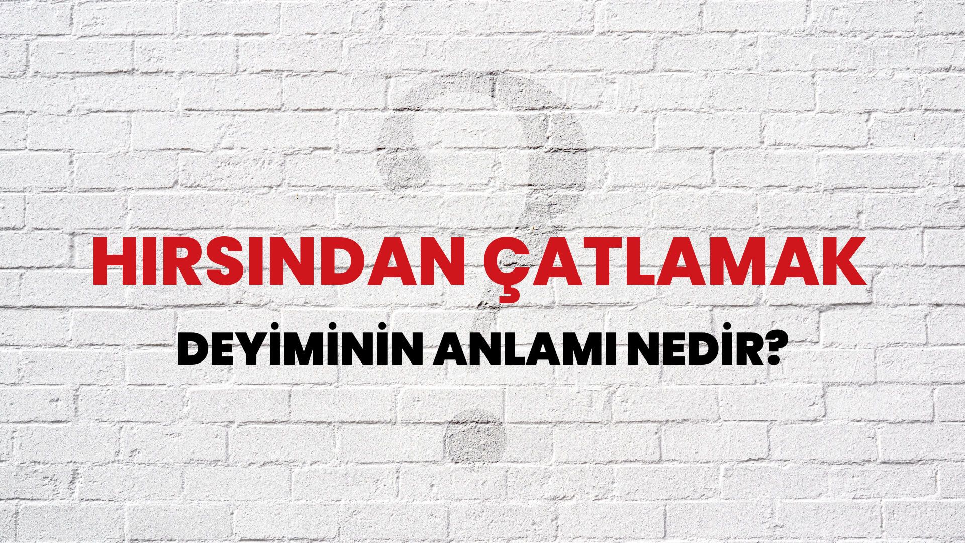 Hırsından Çatlamak Deyiminin Anlamı Nedir?