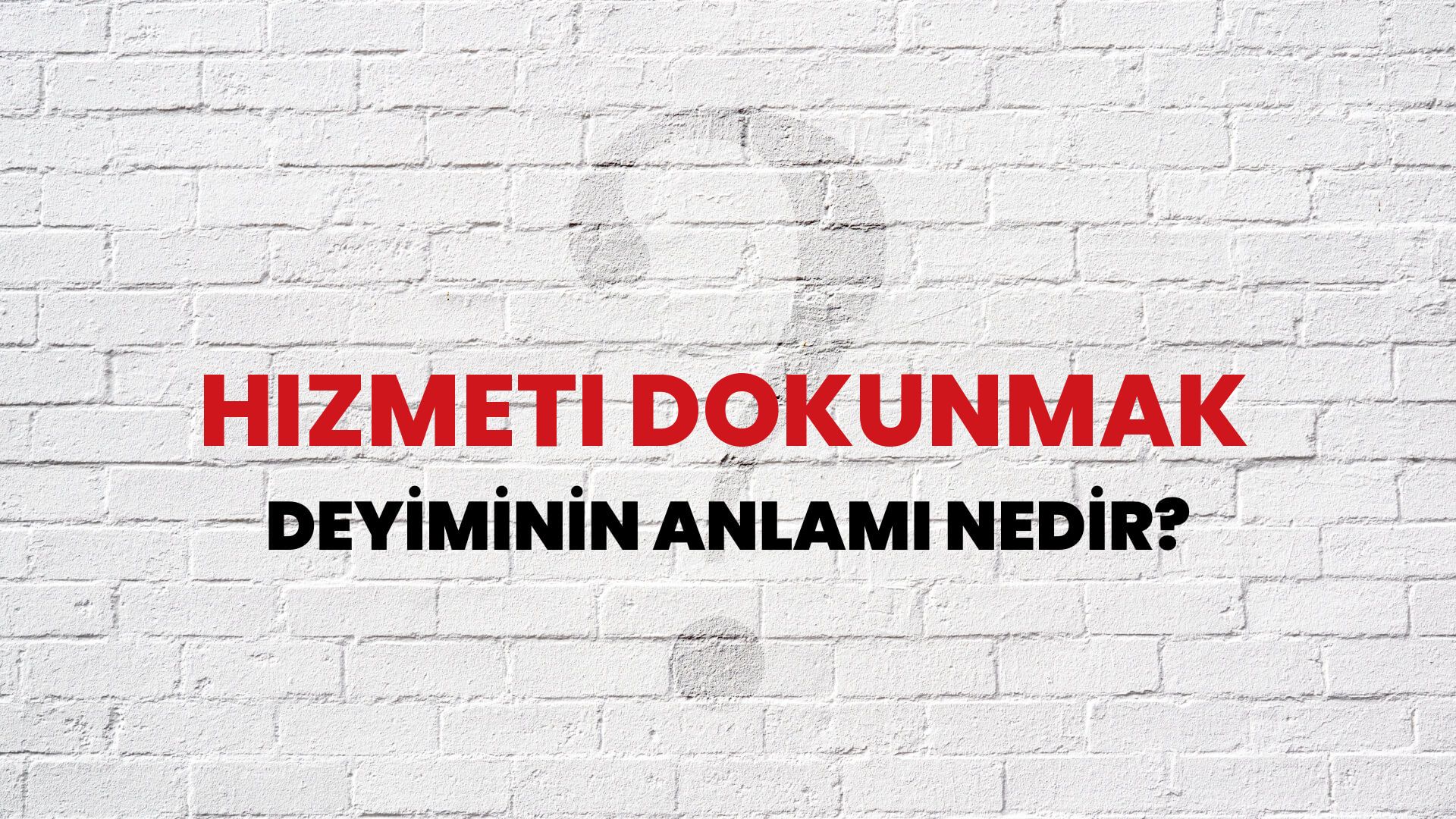 Hizmeti Dokunmak Deyiminin Anlamı Nedir?