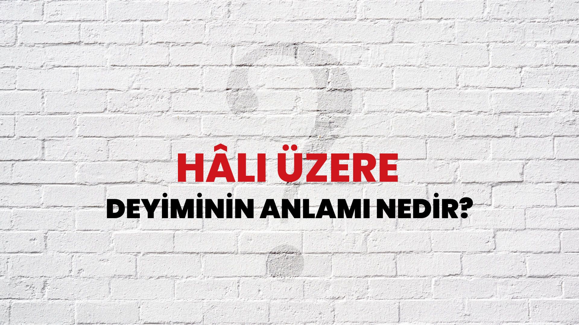 Hâli Üzere Deyiminin Anlamı Nedir?