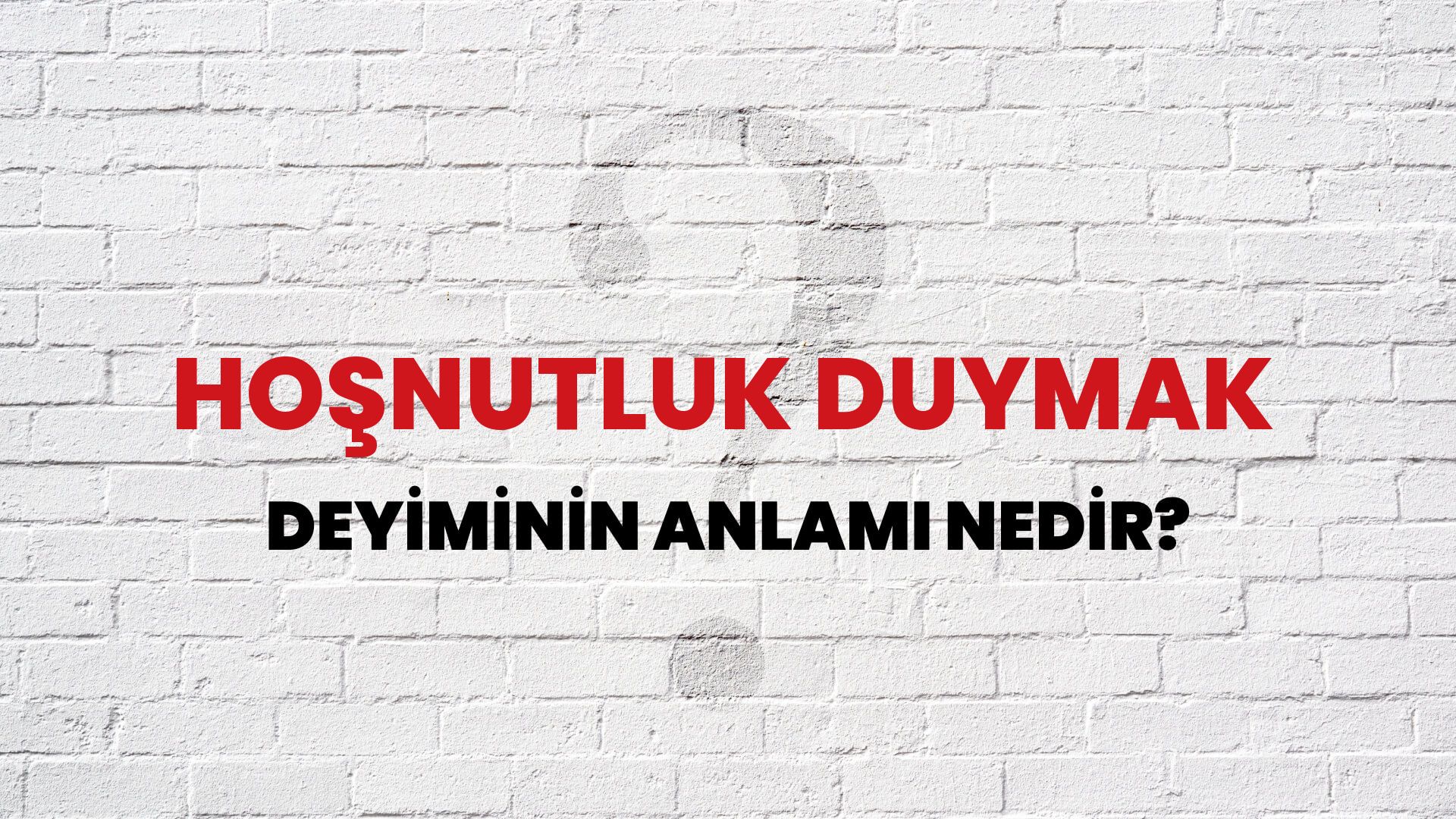 Hoşnutluk Duymak Deyiminin Anlamı Nedir?