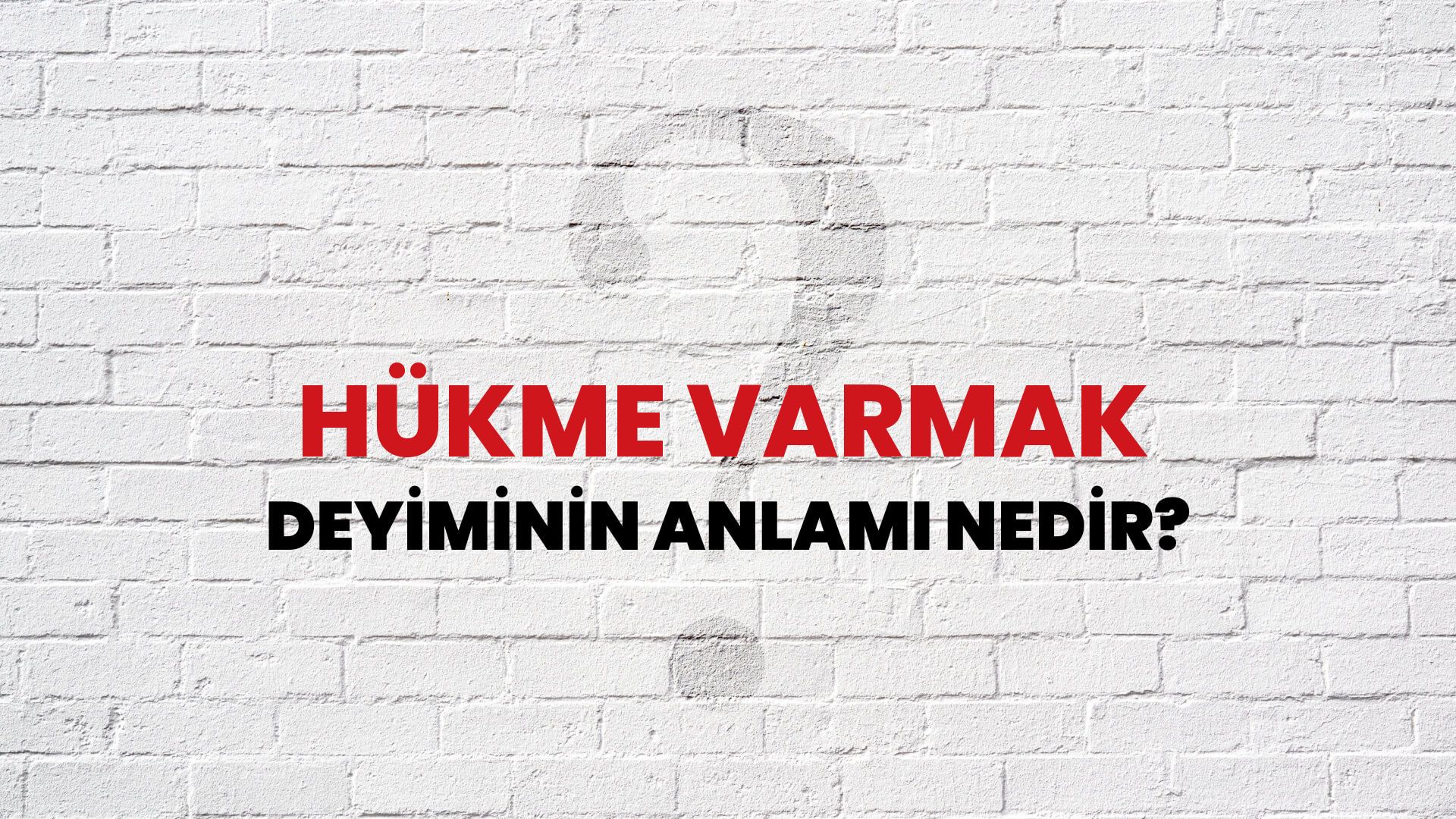 Hükme Varmak Deyiminin Anlamı Nedir?