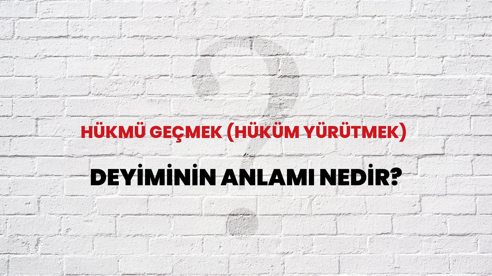 Hükmü Geçmek (Hüküm Yürütmek) Deyiminin Anlamı Nedir?