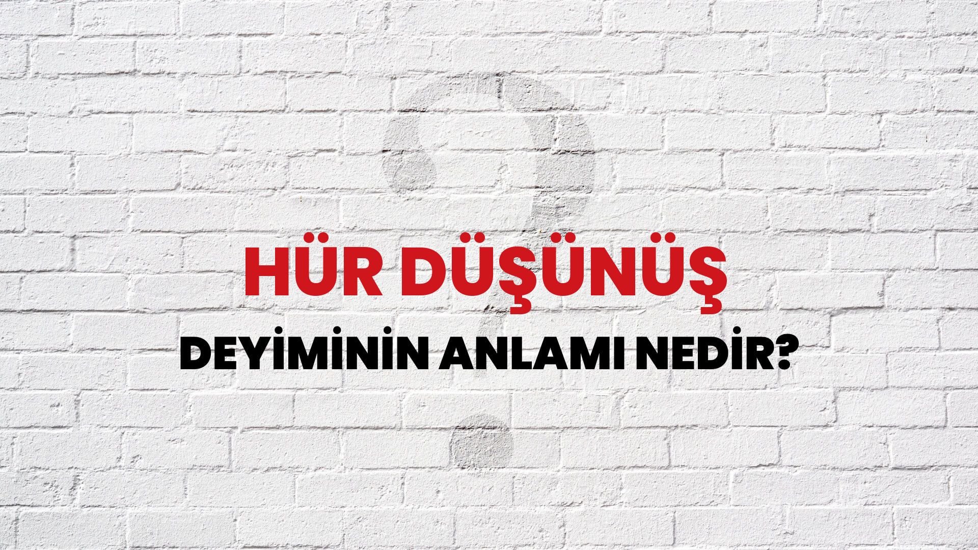 Hür Düşünüş Deyiminin Anlamı Nedir?