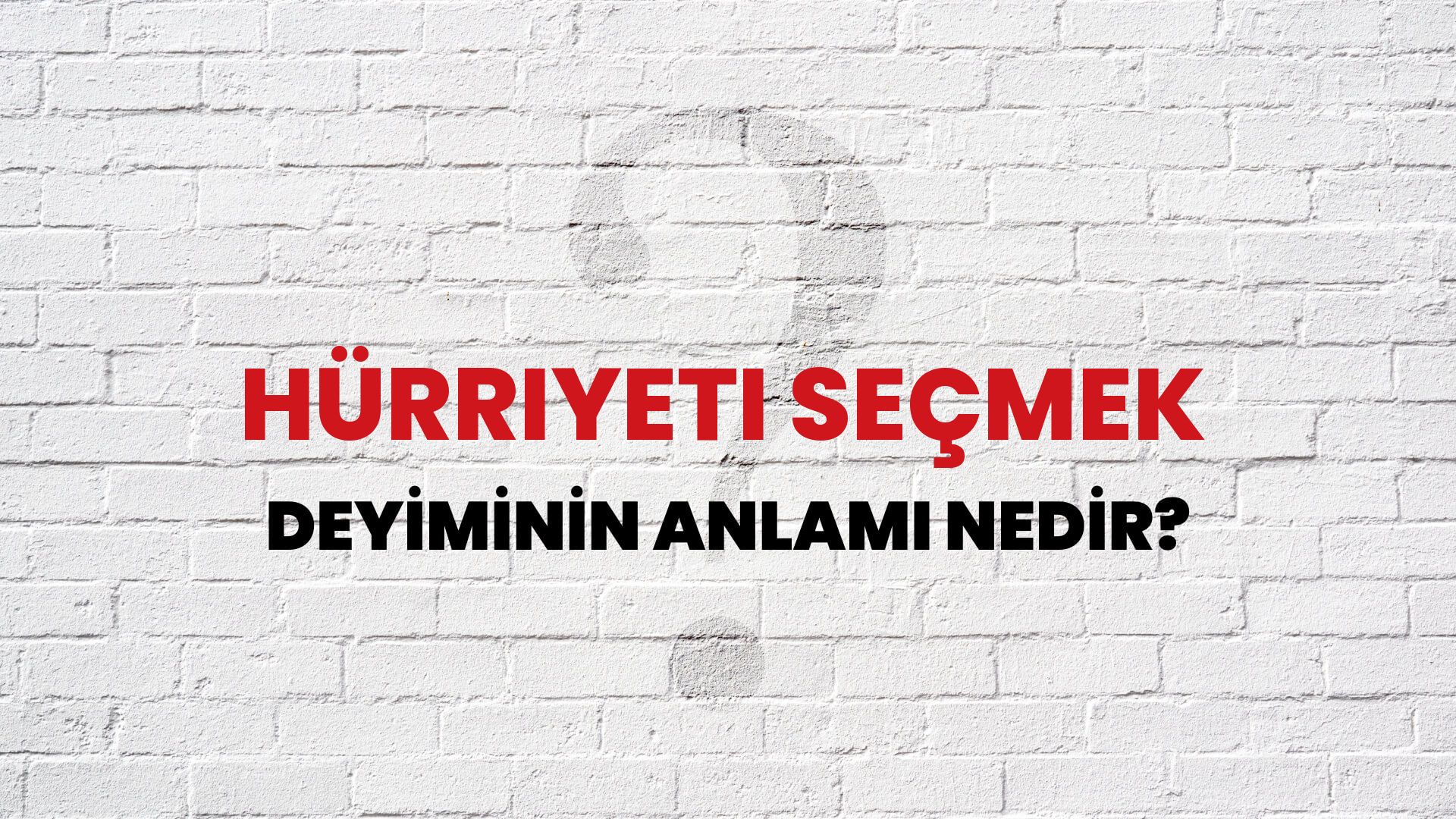 Hürriyeti Seçmek Deyiminin Anlamı Nedir?
