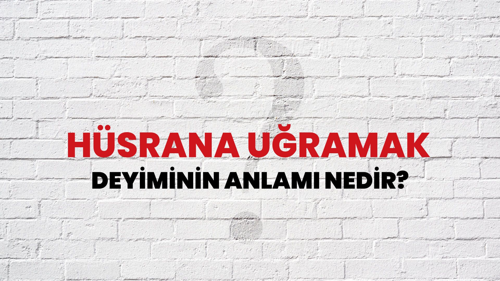 Hüsrana Uğramak Deyiminin Anlamı Nedir?