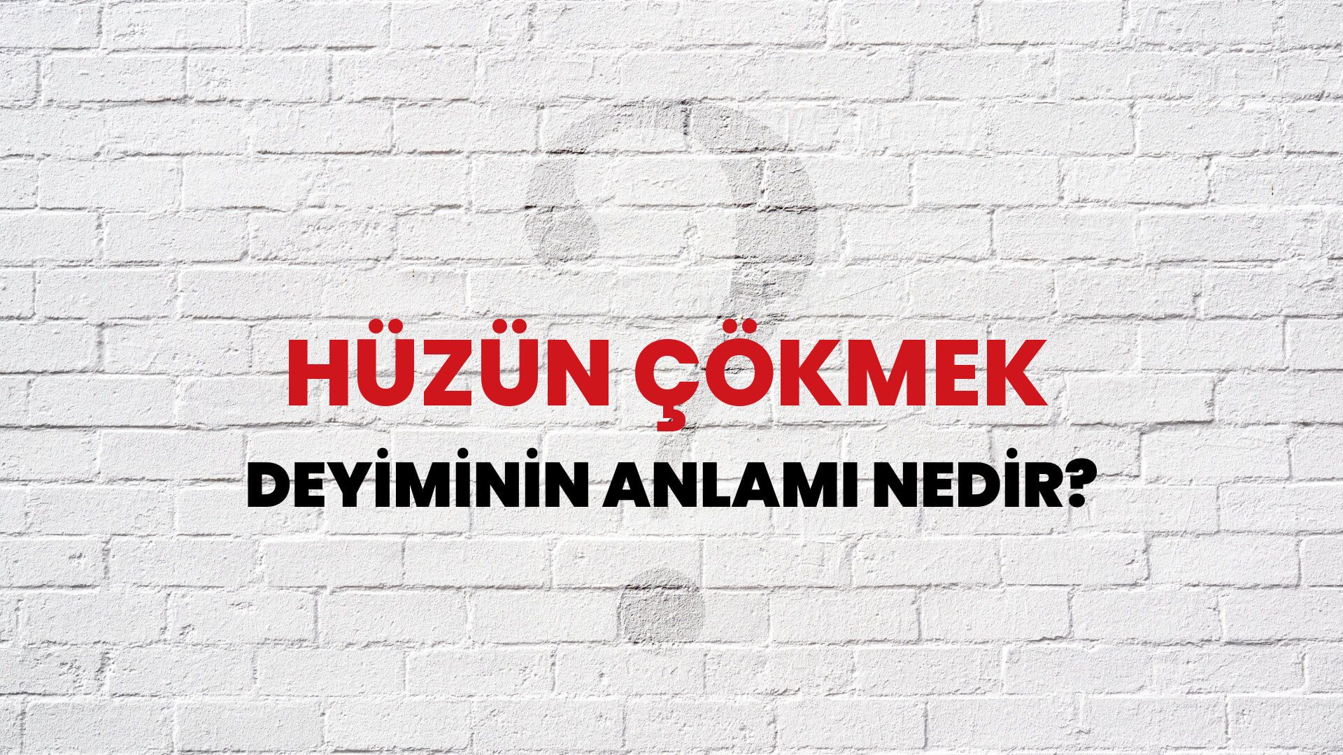 Hüzün Çökmek Deyiminin Anlamı Nedir?