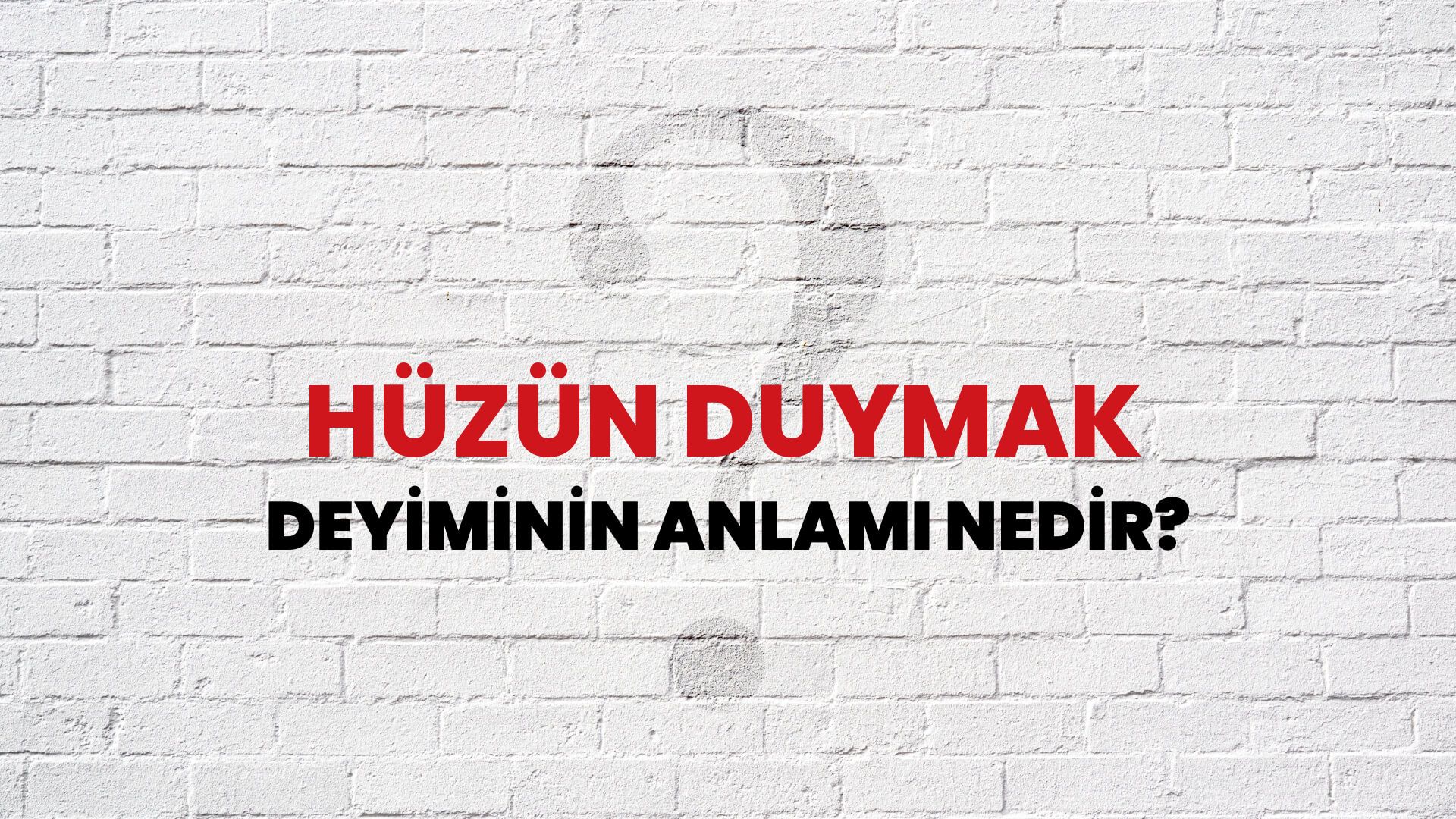 Hüzün Duymak Deyiminin Anlamı Nedir?