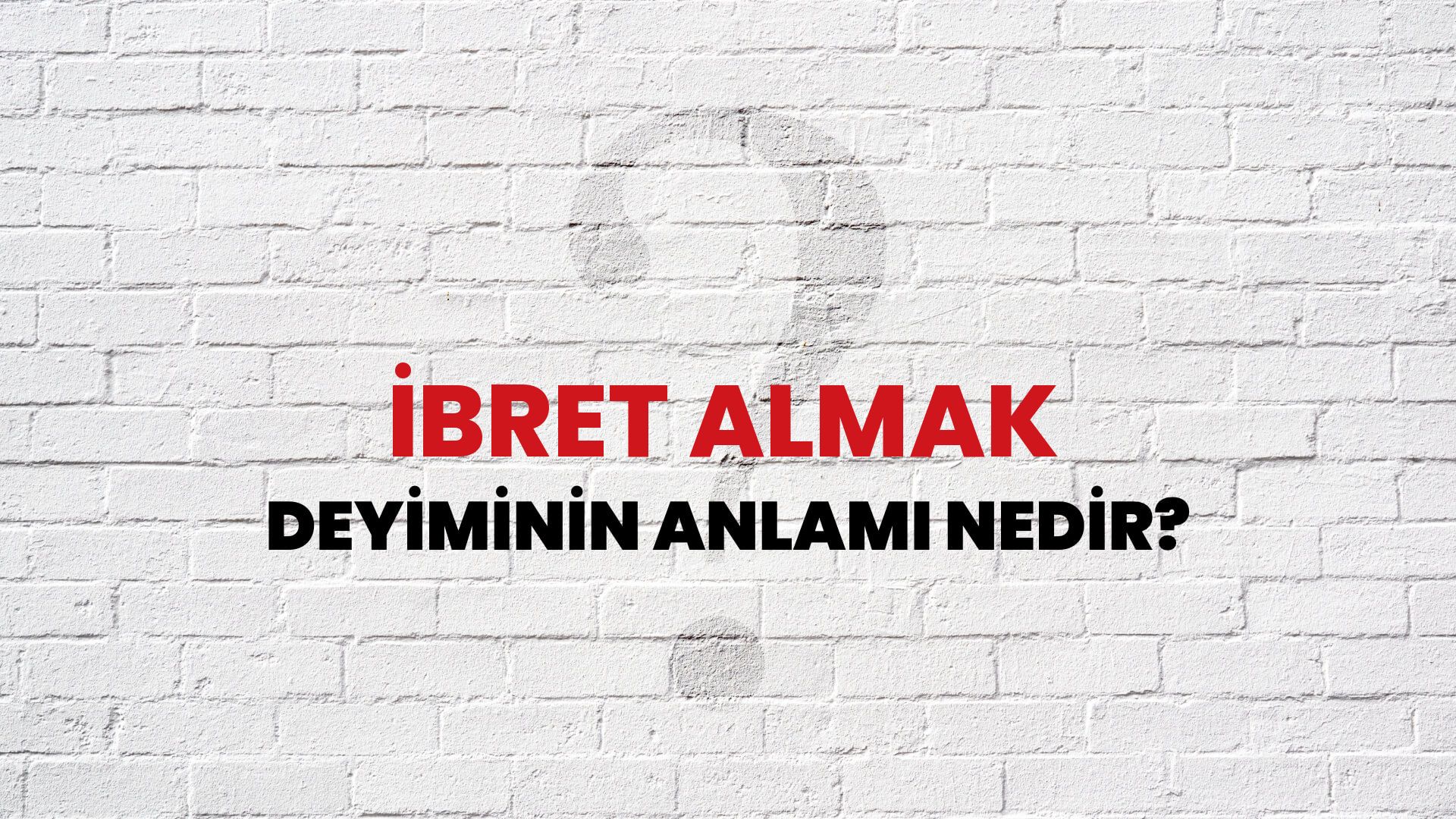 İbret Almak Deyiminin Anlamı Nedir?
