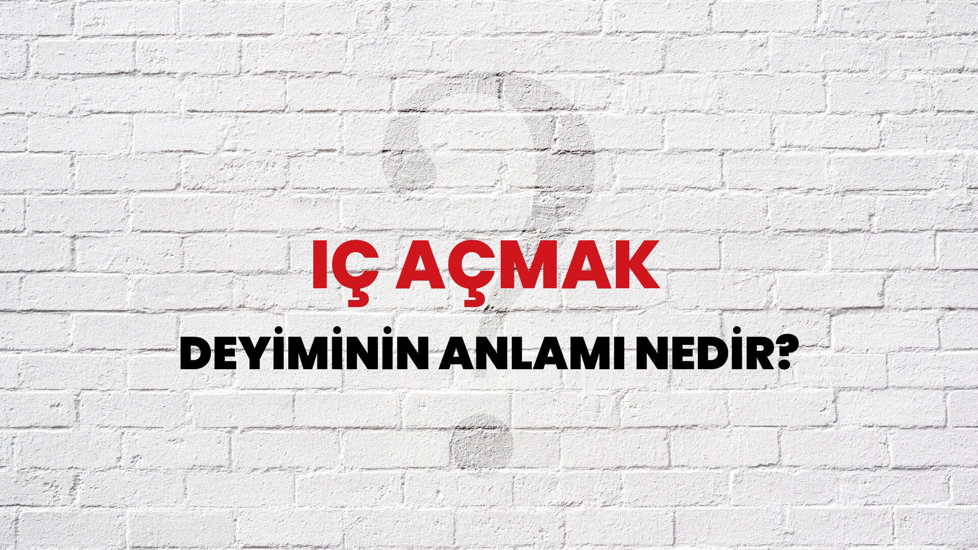 İç Açmak Deyiminin Anlamı Nedir?