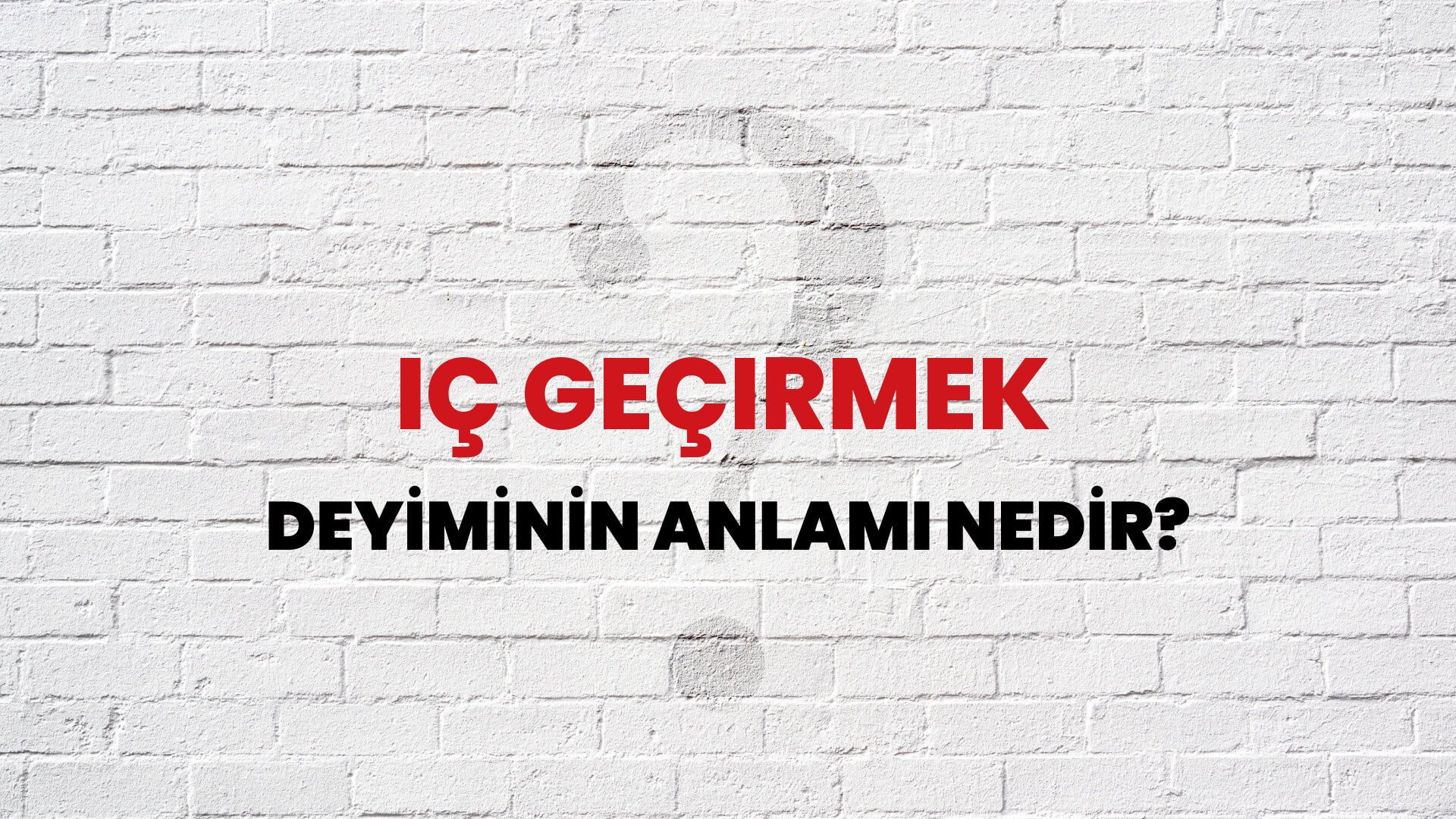 İç Geçirmek Deyiminin Anlamı Nedir?
