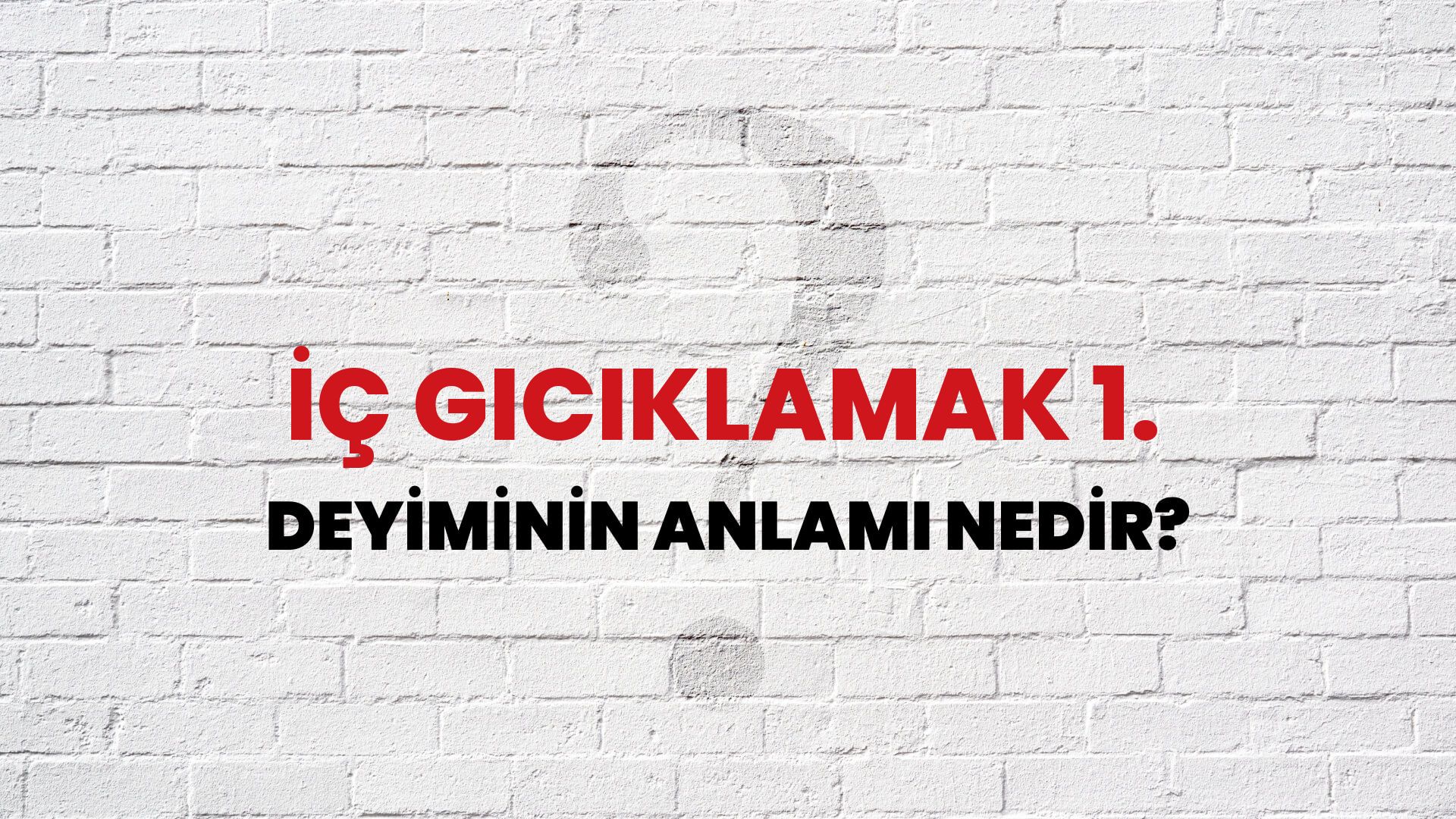 İç Gıcıklamak 1. Deyiminin Anlamı Nedir?