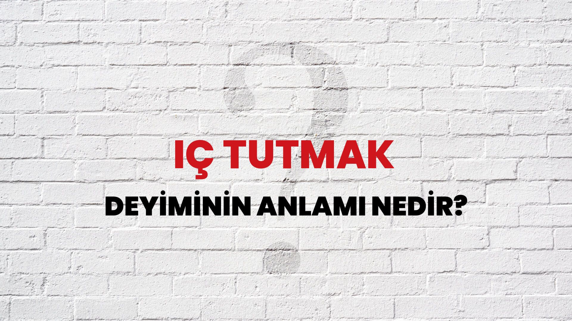 İç Tutmak Deyiminin Anlamı Nedir?