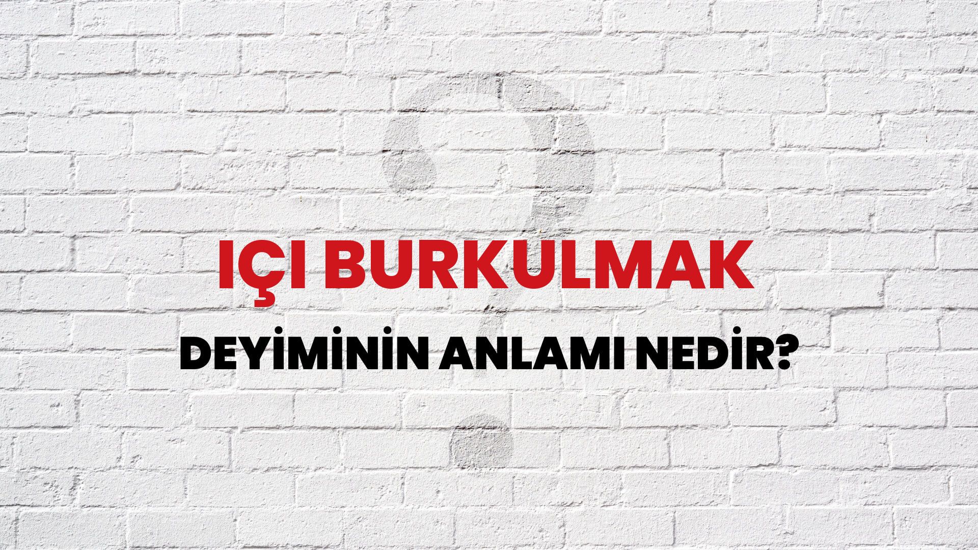 İçi Burkulmak Deyiminin Anlamı Nedir?