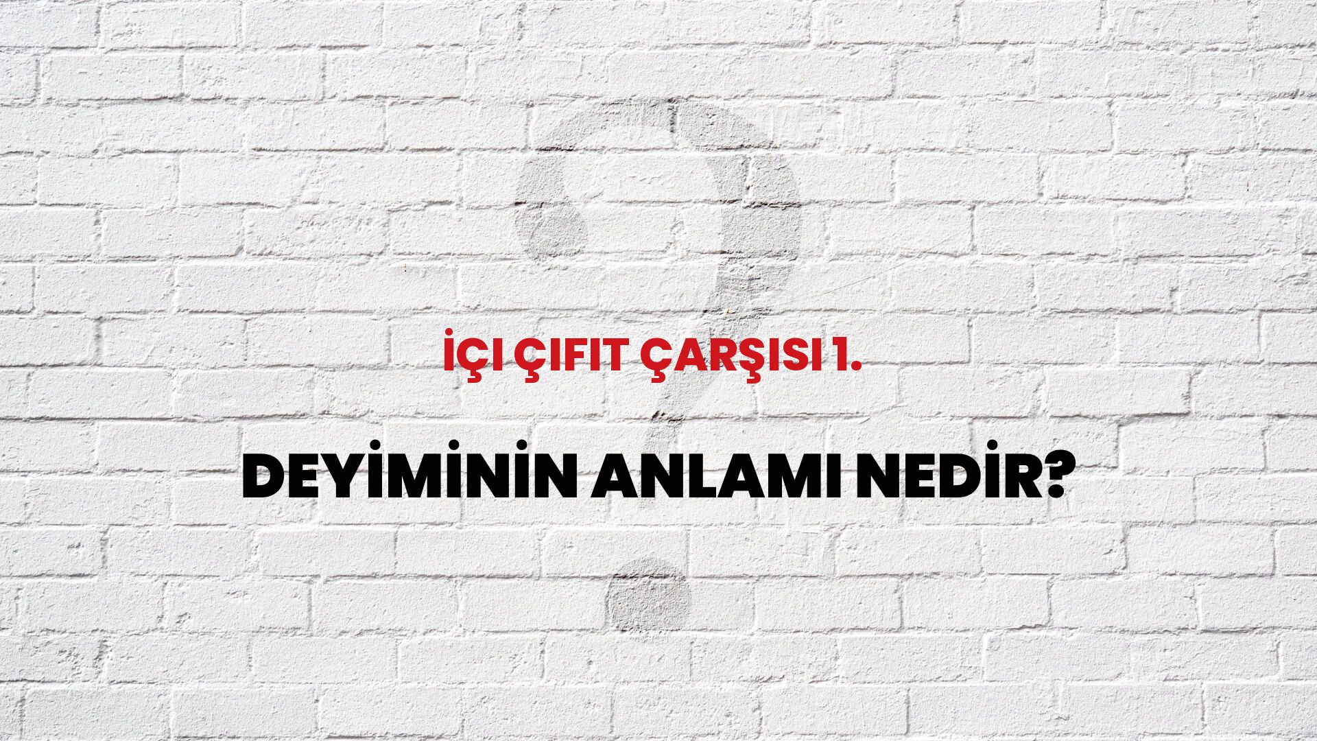 İçi Çıfıt Çarşısı 1. Deyiminin Anlamı Nedir?