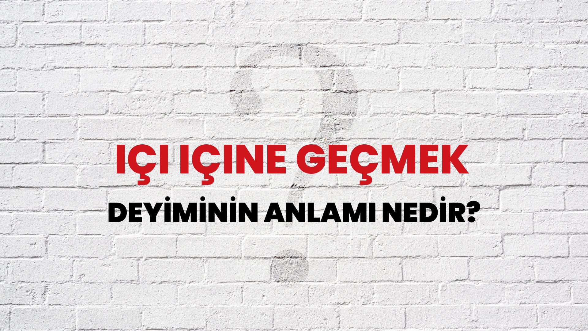 İçi Içine Geçmek Deyiminin Anlamı Nedir?
