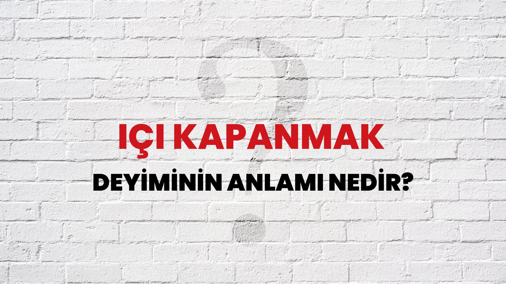 İçi Kapanmak Deyiminin Anlamı Nedir?