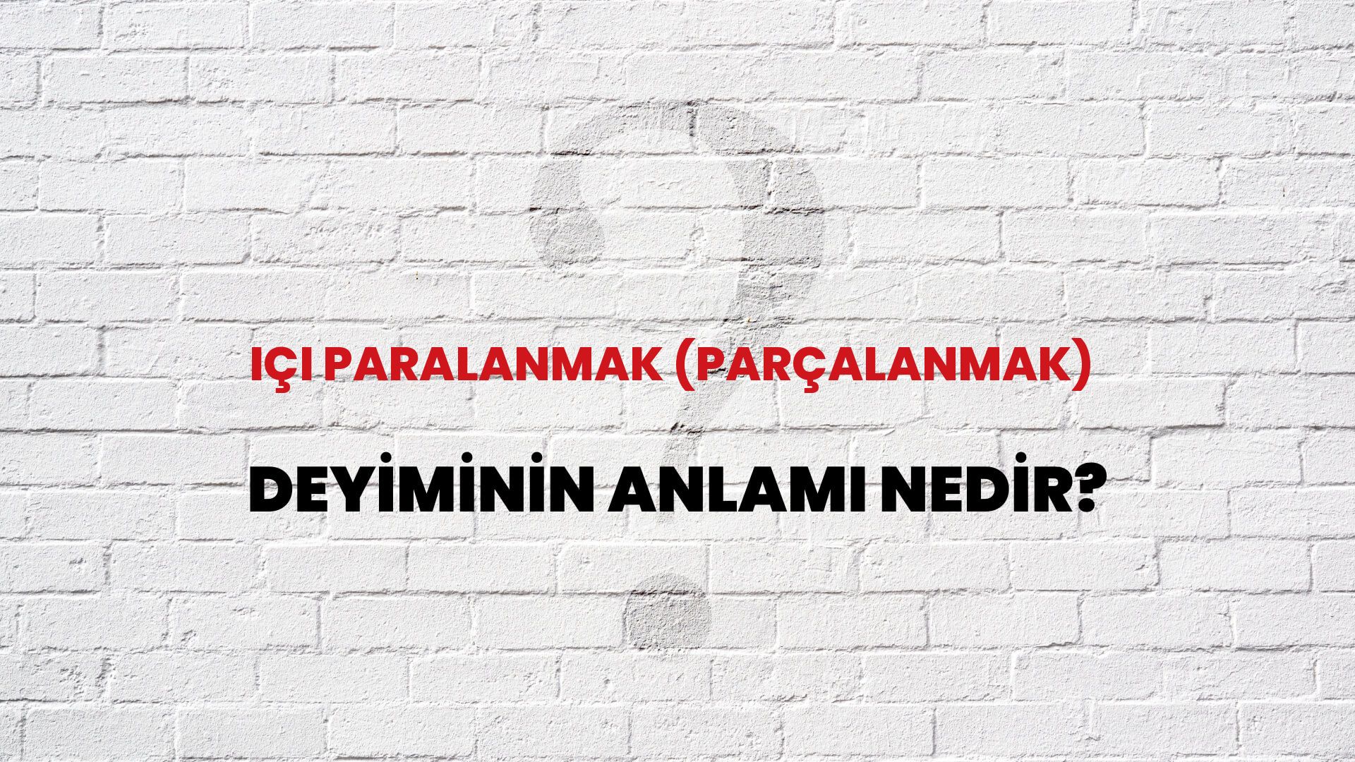 İçi Paralanmak (Parçalanmak) Deyiminin Anlamı Nedir?
