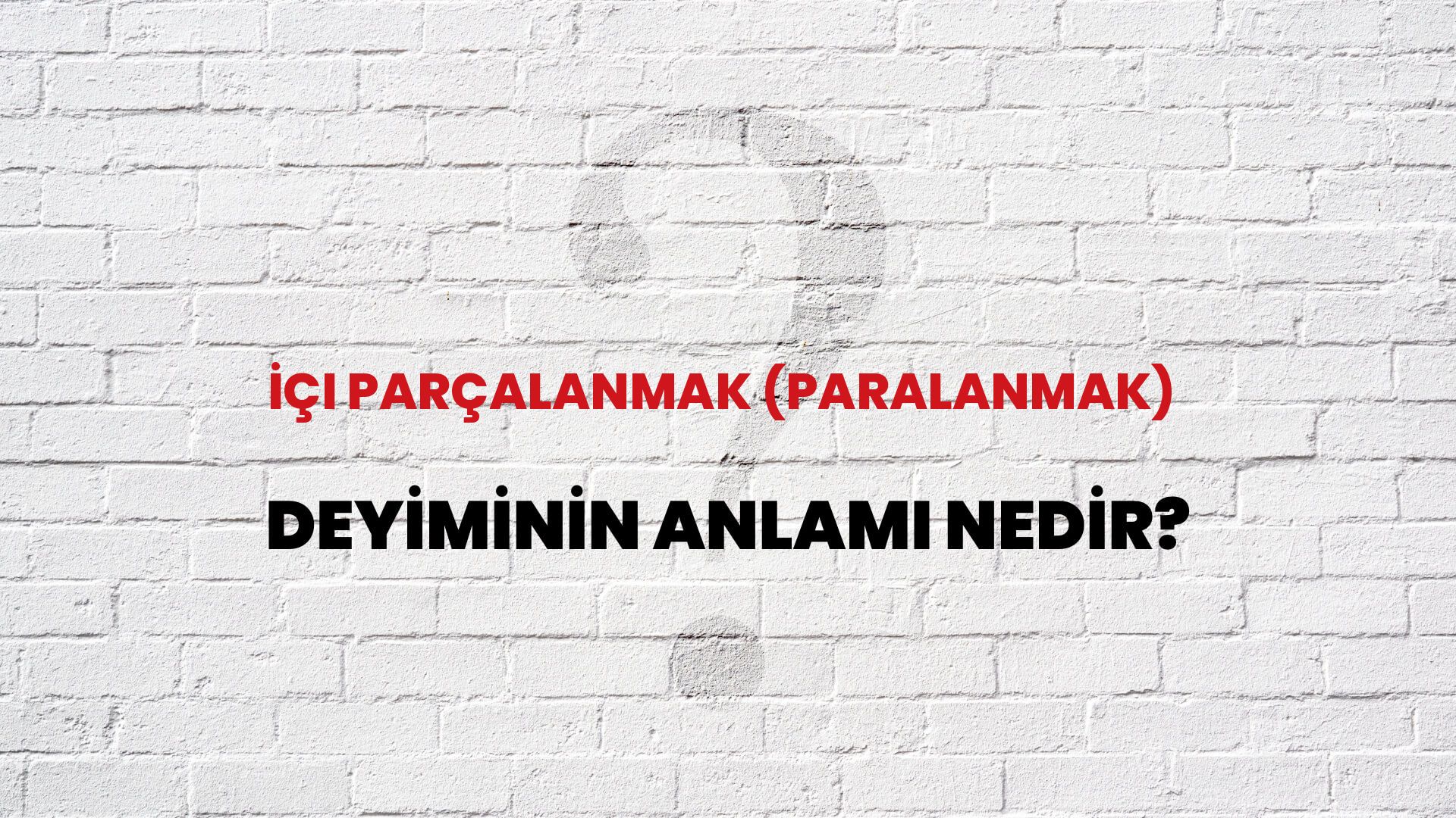 İçi Parçalanmak (Paralanmak) Deyiminin Anlamı Nedir?