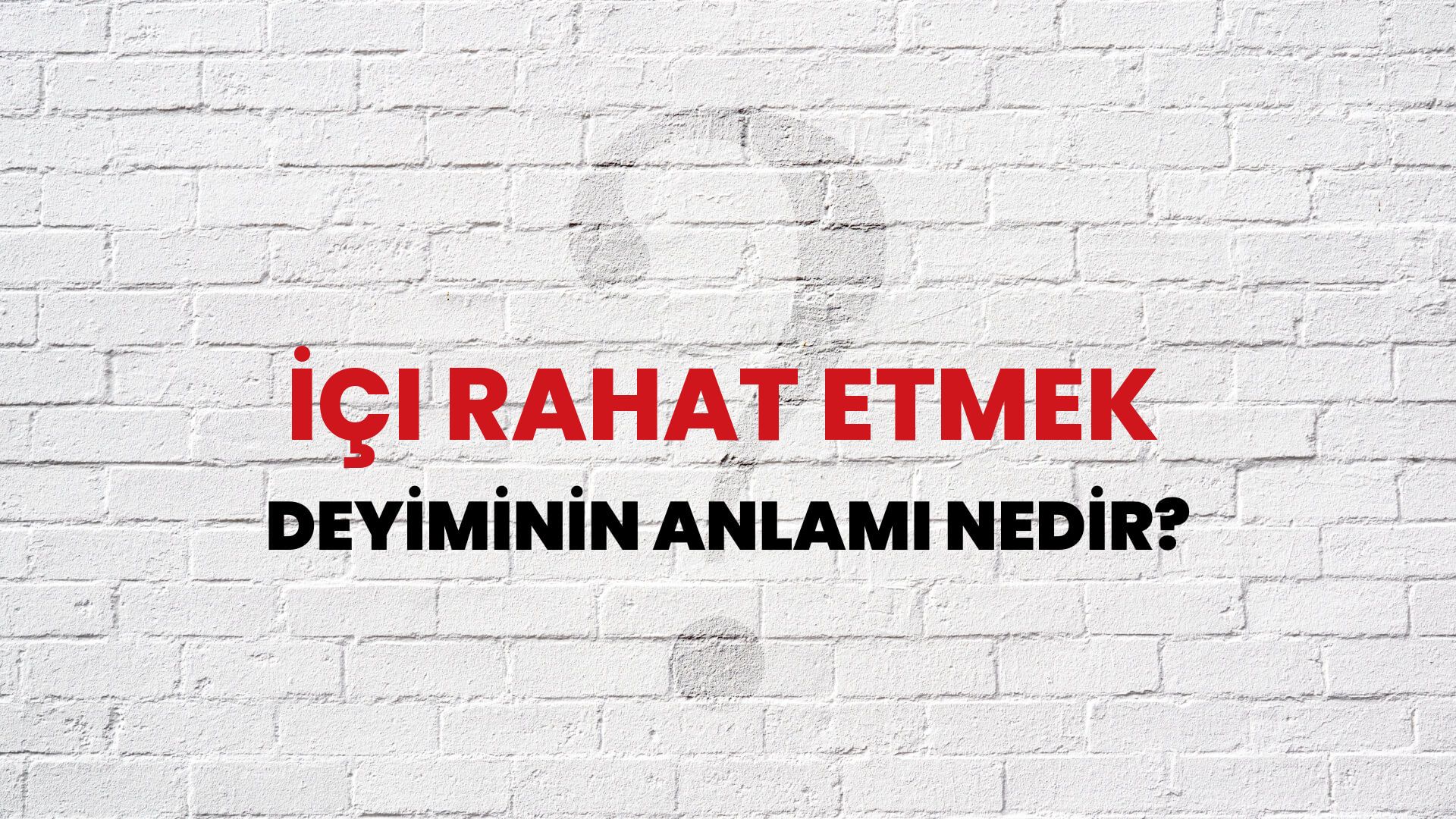 İçi Rahat Etmek Deyiminin Anlamı Nedir?