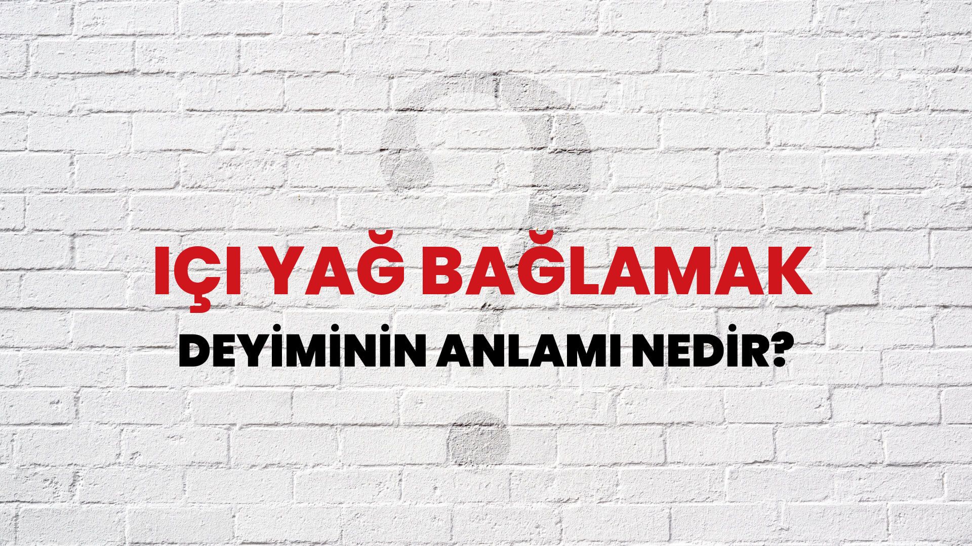 İçi Yağ Bağlamak Deyiminin Anlamı Nedir?