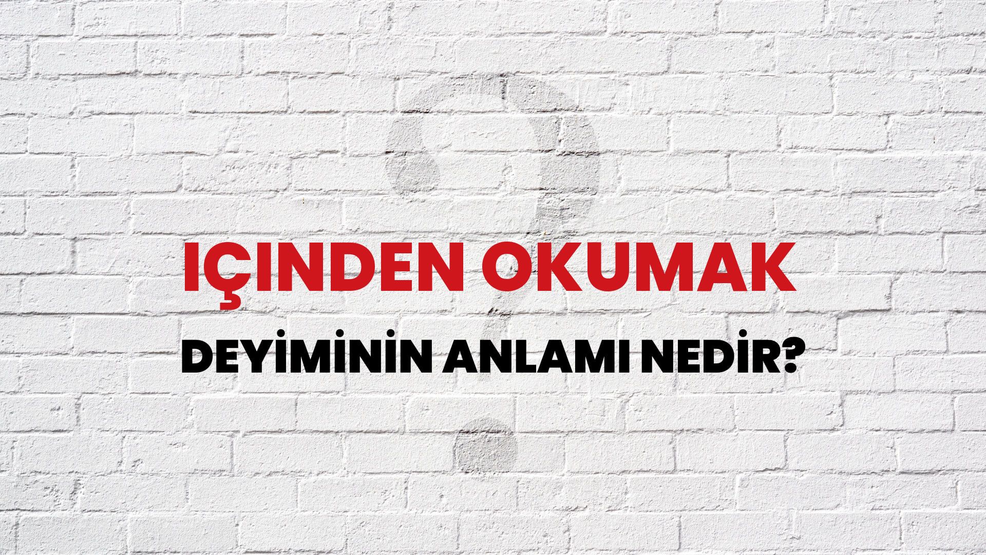 İçinden Okumak Deyiminin Anlamı Nedir?