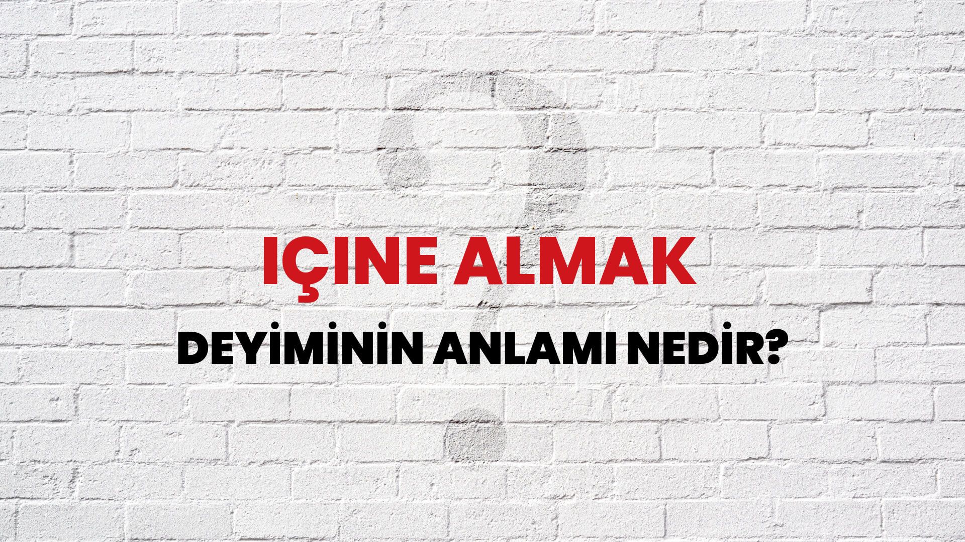İçine Almak Deyiminin Anlamı Nedir?