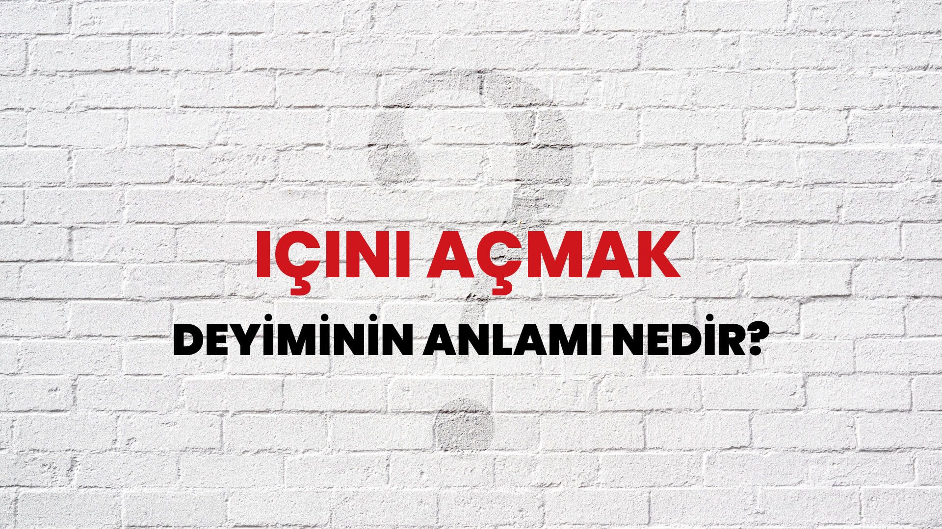 İçini Açmak Deyiminin Anlamı Nedir?