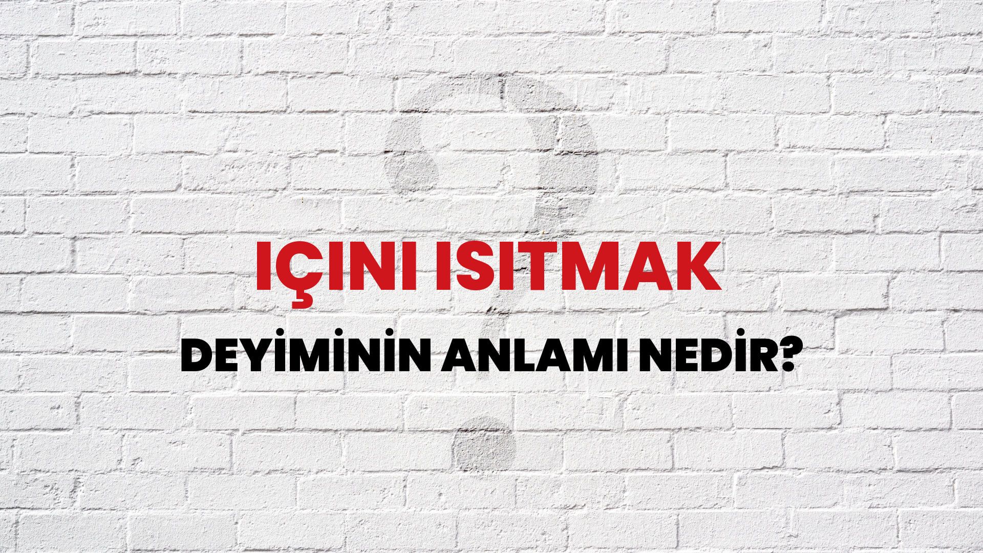 İçini Isıtmak Deyiminin Anlamı Nedir?
