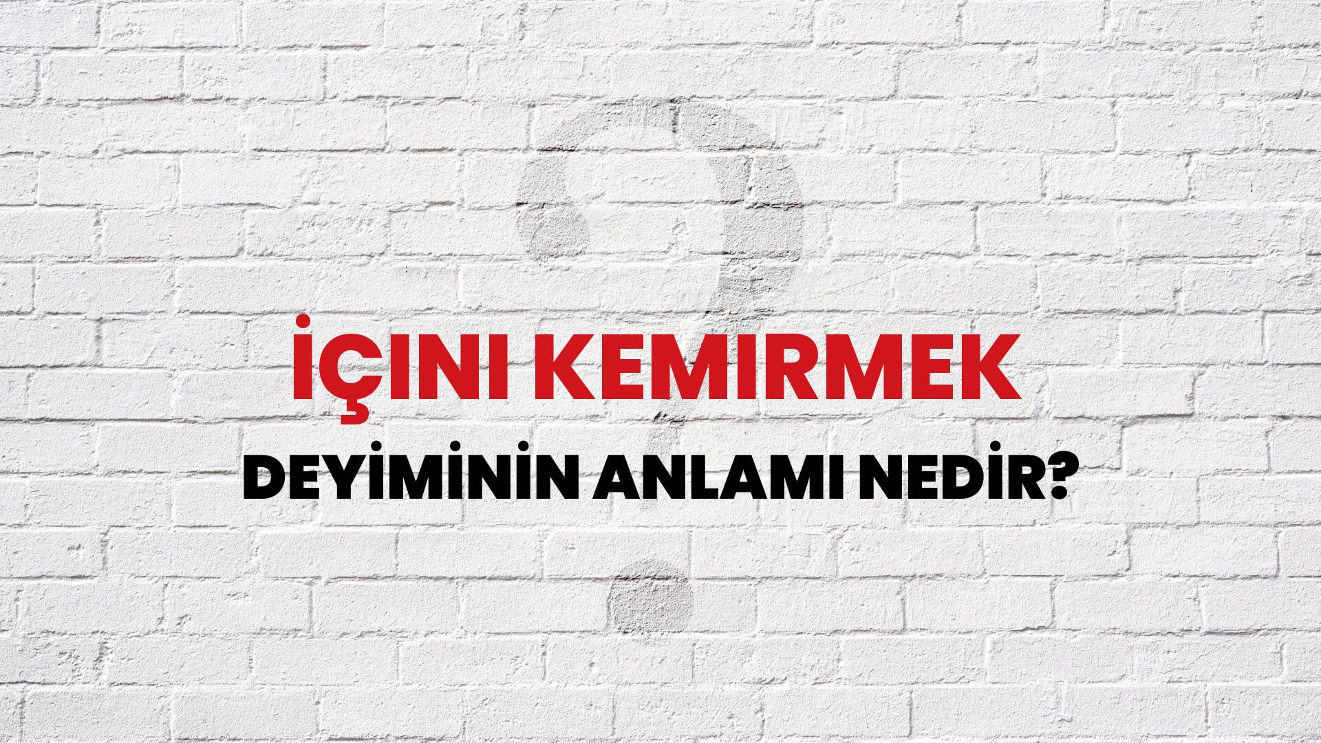 İçini Kemirmek Deyiminin Anlamı Nedir?