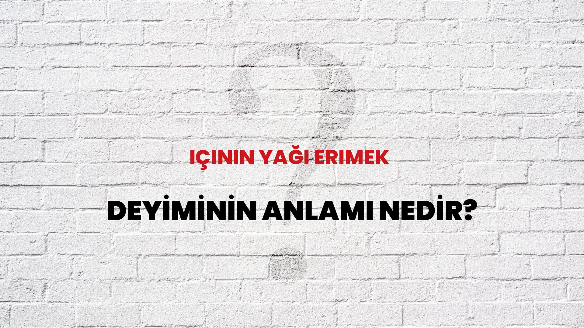 İçinin Yağı Erimek Deyiminin Anlamı Nedir?