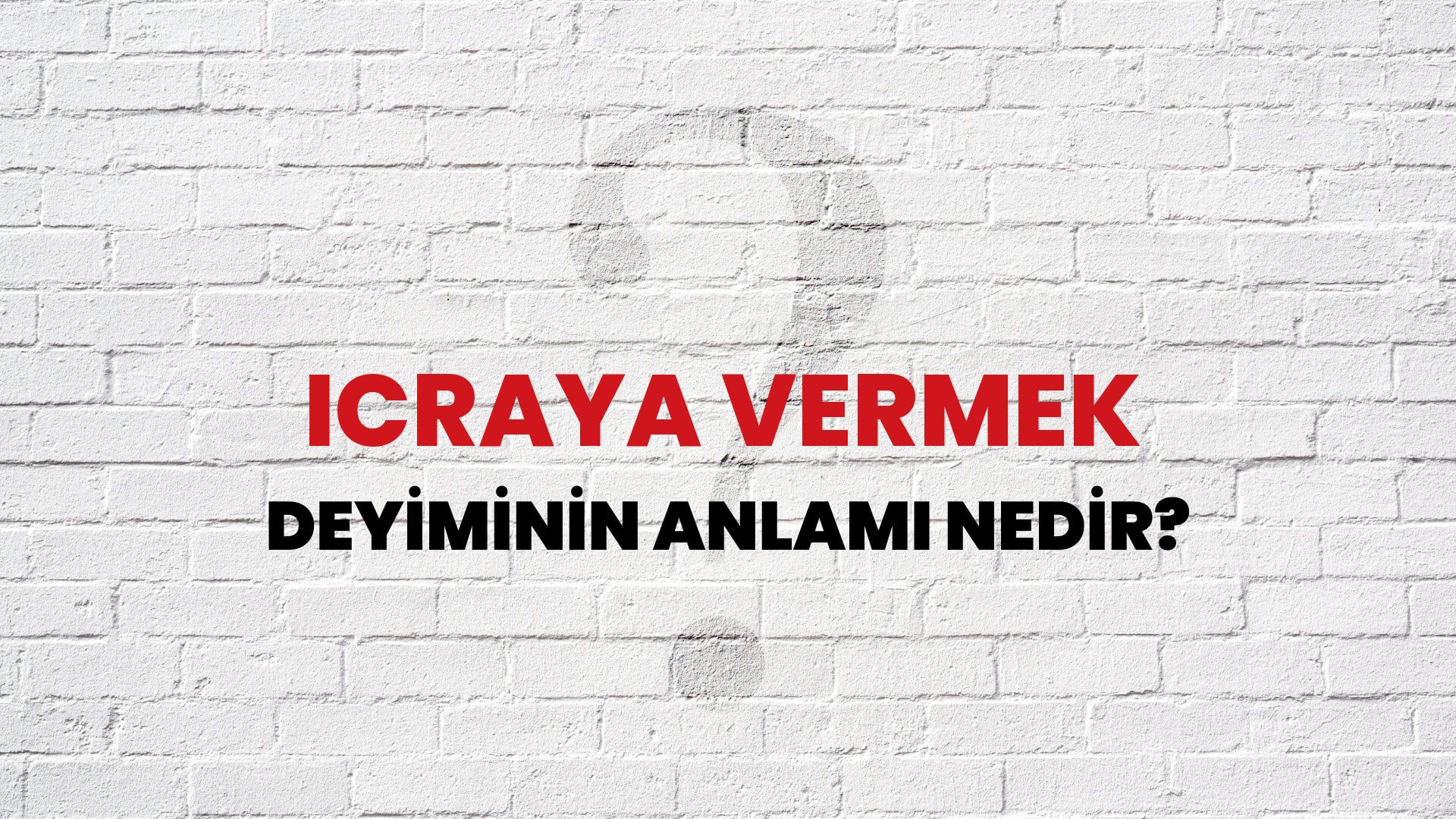 İcraya Vermek Deyiminin Anlamı Nedir?