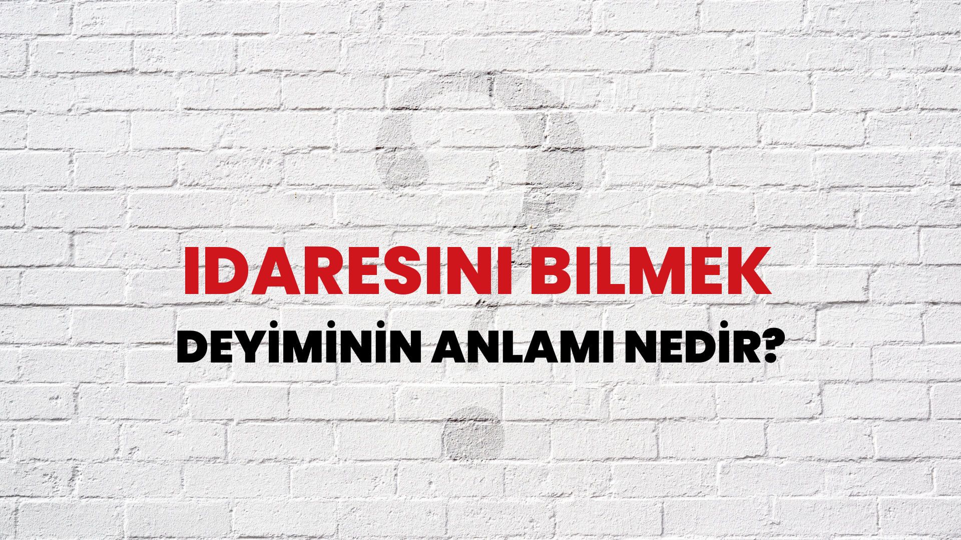 İdaresini Bilmek Deyiminin Anlamı Nedir?