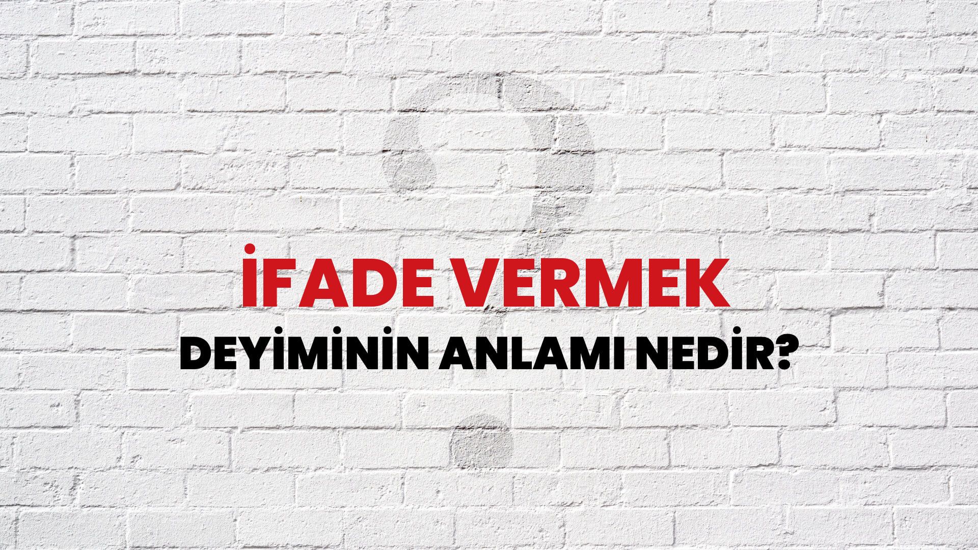 İfade Vermek Deyiminin Anlamı Nedir?