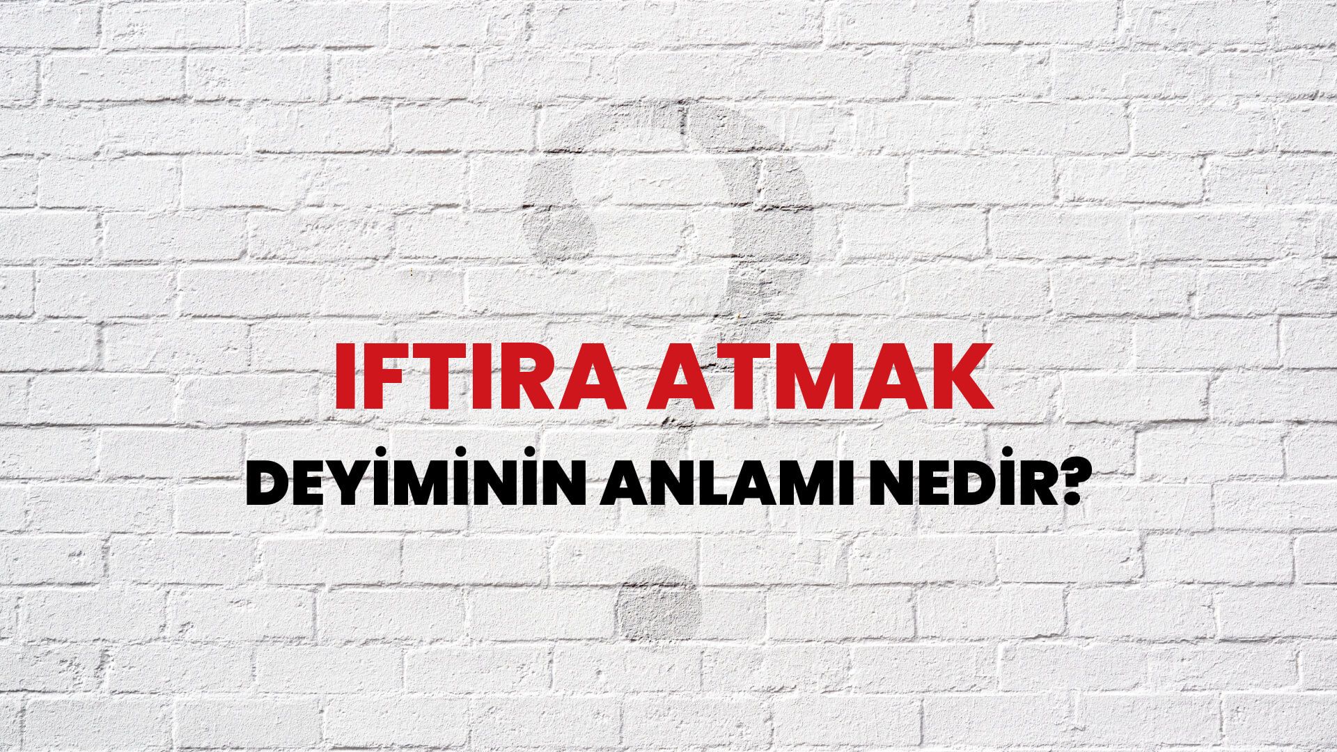 İftira Atmak Deyiminin Anlamı Nedir?