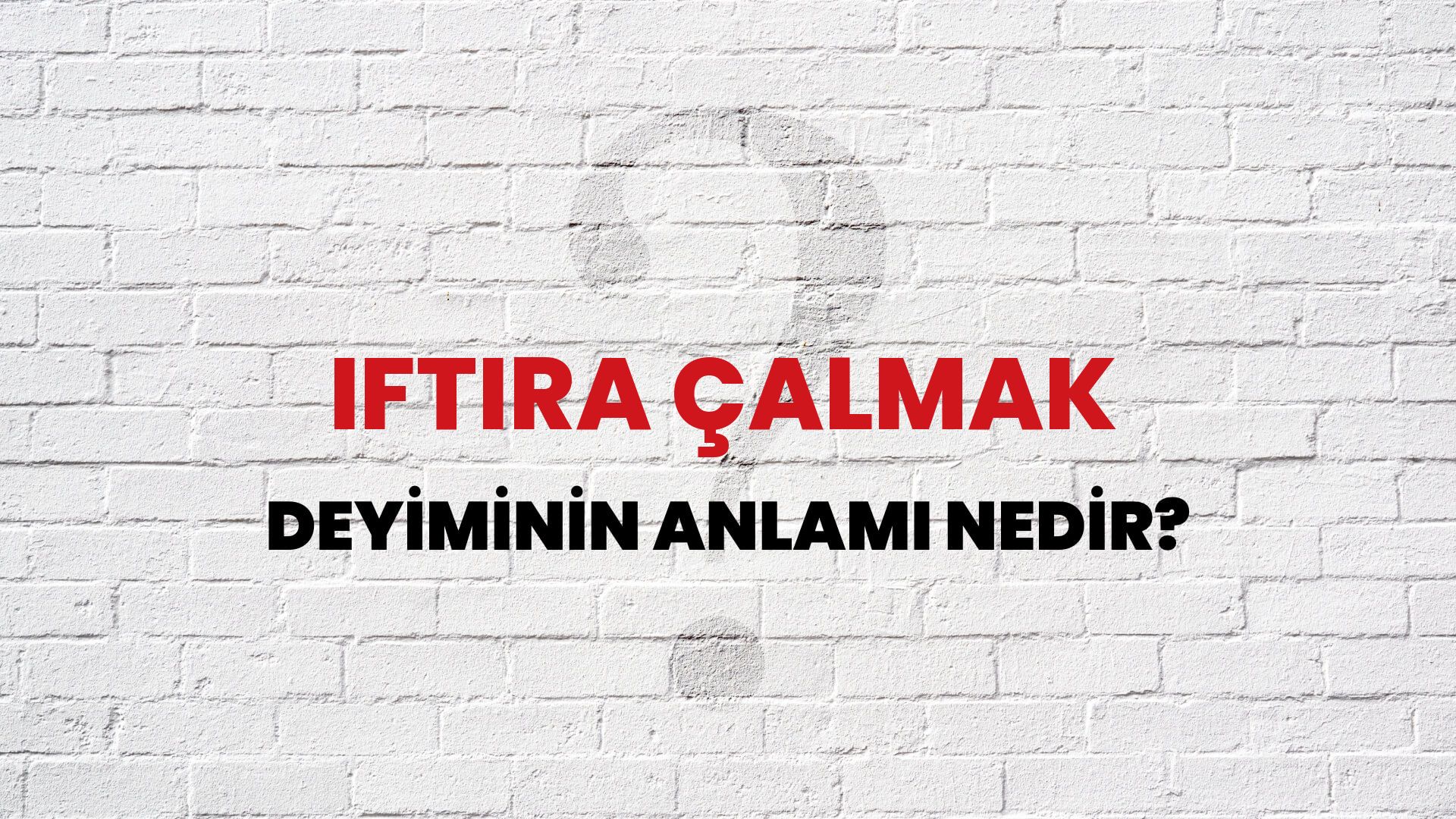 İftira Çalmak Deyiminin Anlamı Nedir?