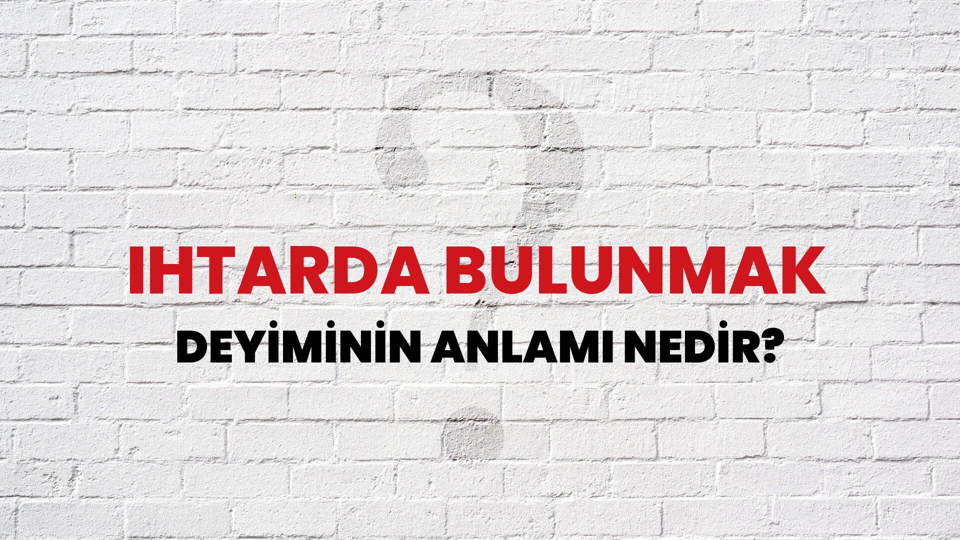 İhtarda Bulunmak Deyiminin Anlamı Nedir?