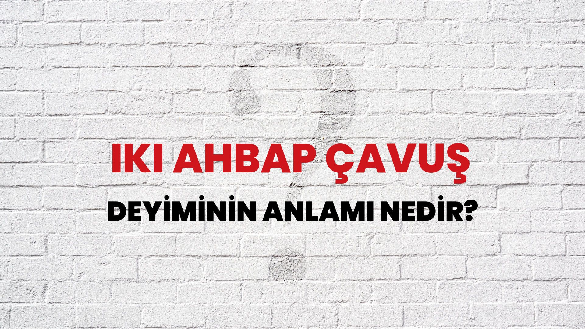 İki Ahbap Çavuş Deyiminin Anlamı Nedir?