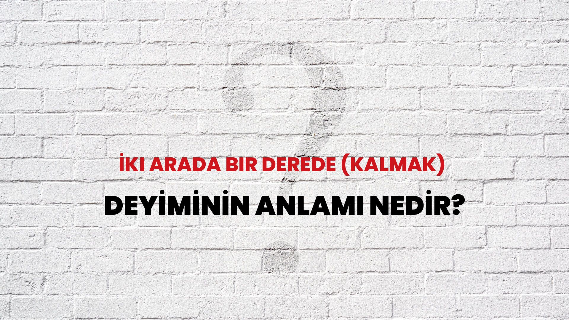 İki Arada Bir Derede (Kalmak) Deyiminin Anlamı Nedir?