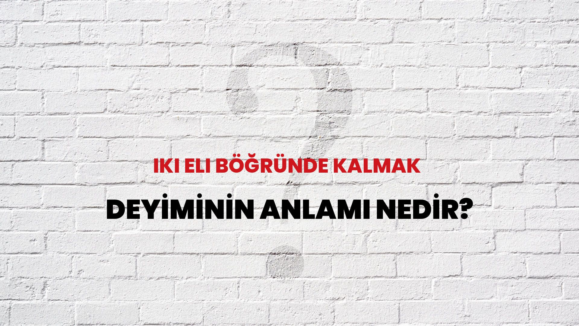 İki Eli Böğründe Kalmak Deyiminin Anlamı Nedir?