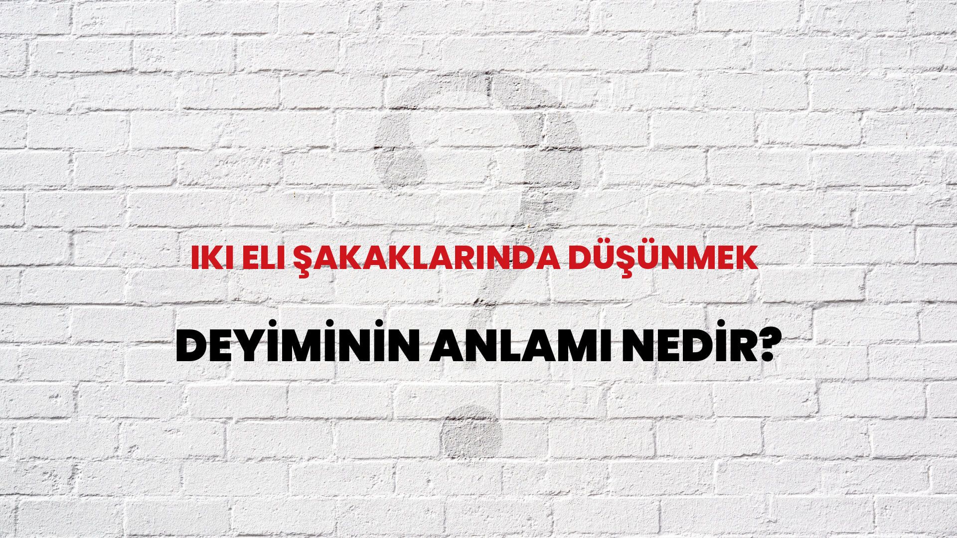 İki Eli Şakaklarında Düşünmek Deyiminin Anlamı Nedir?