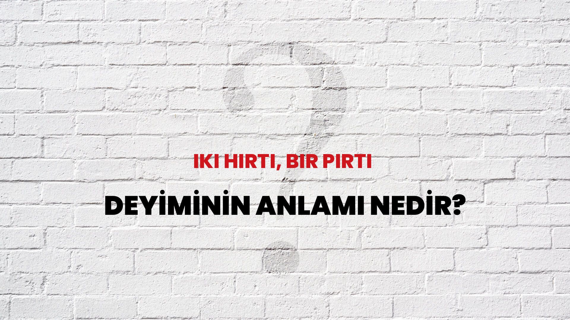 İki Hırtı, Bir Pırtı Deyiminin Anlamı Nedir?