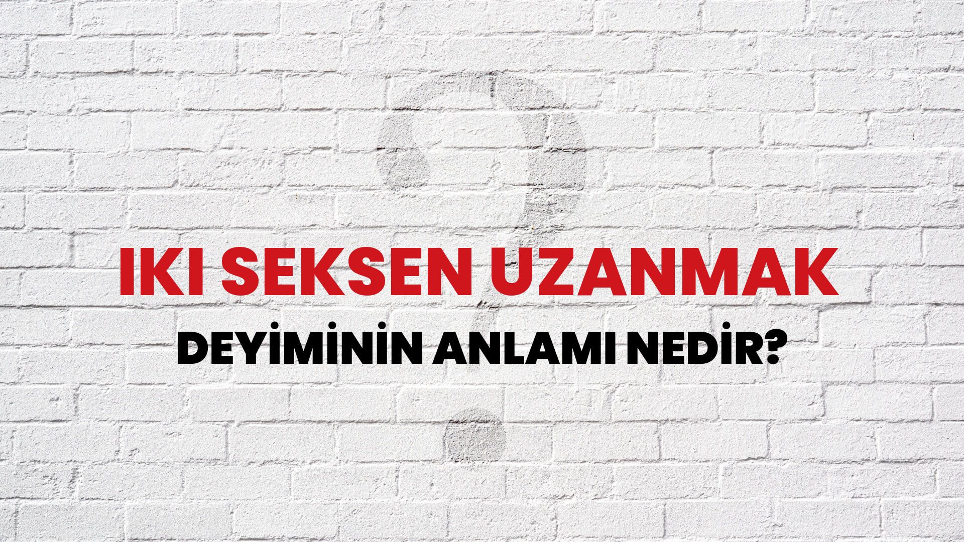 İki Seksen Uzanmak Deyiminin Anlamı Nedir?
