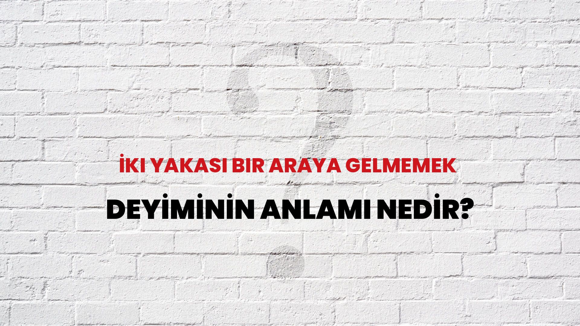 İki Yakası Bir Araya Gelmemek Deyiminin Anlamı Nedir?