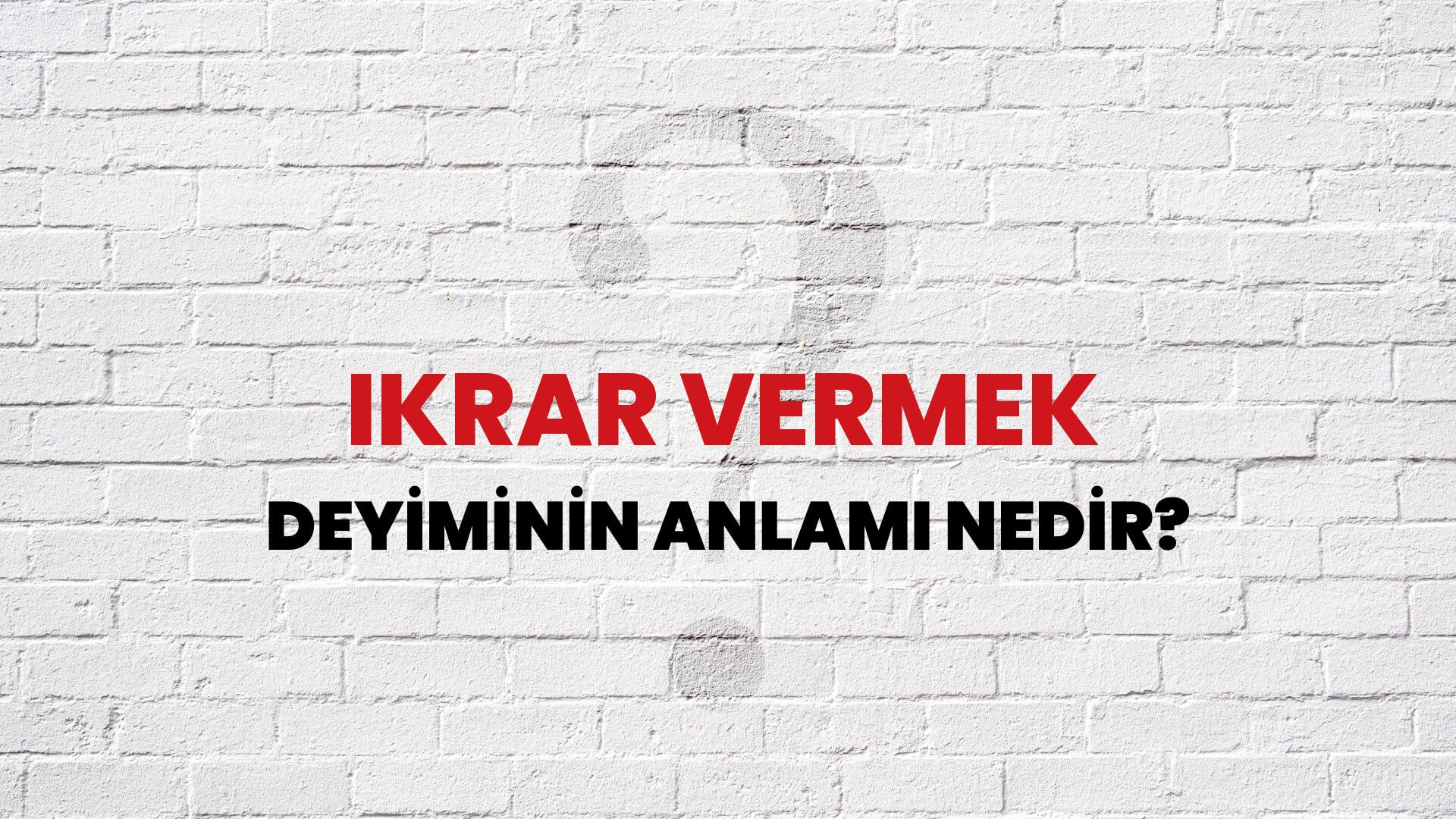İkrar Vermek Deyiminin Anlamı Nedir?