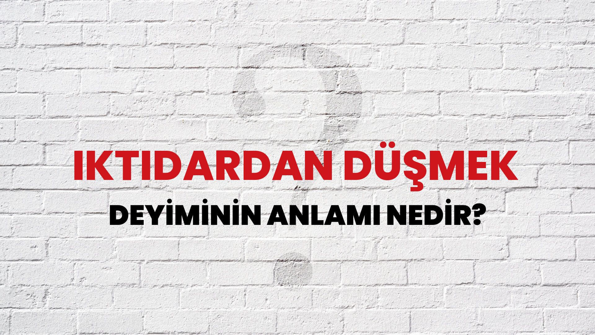 İktidardan Düşmek Deyiminin Anlamı Nedir?
