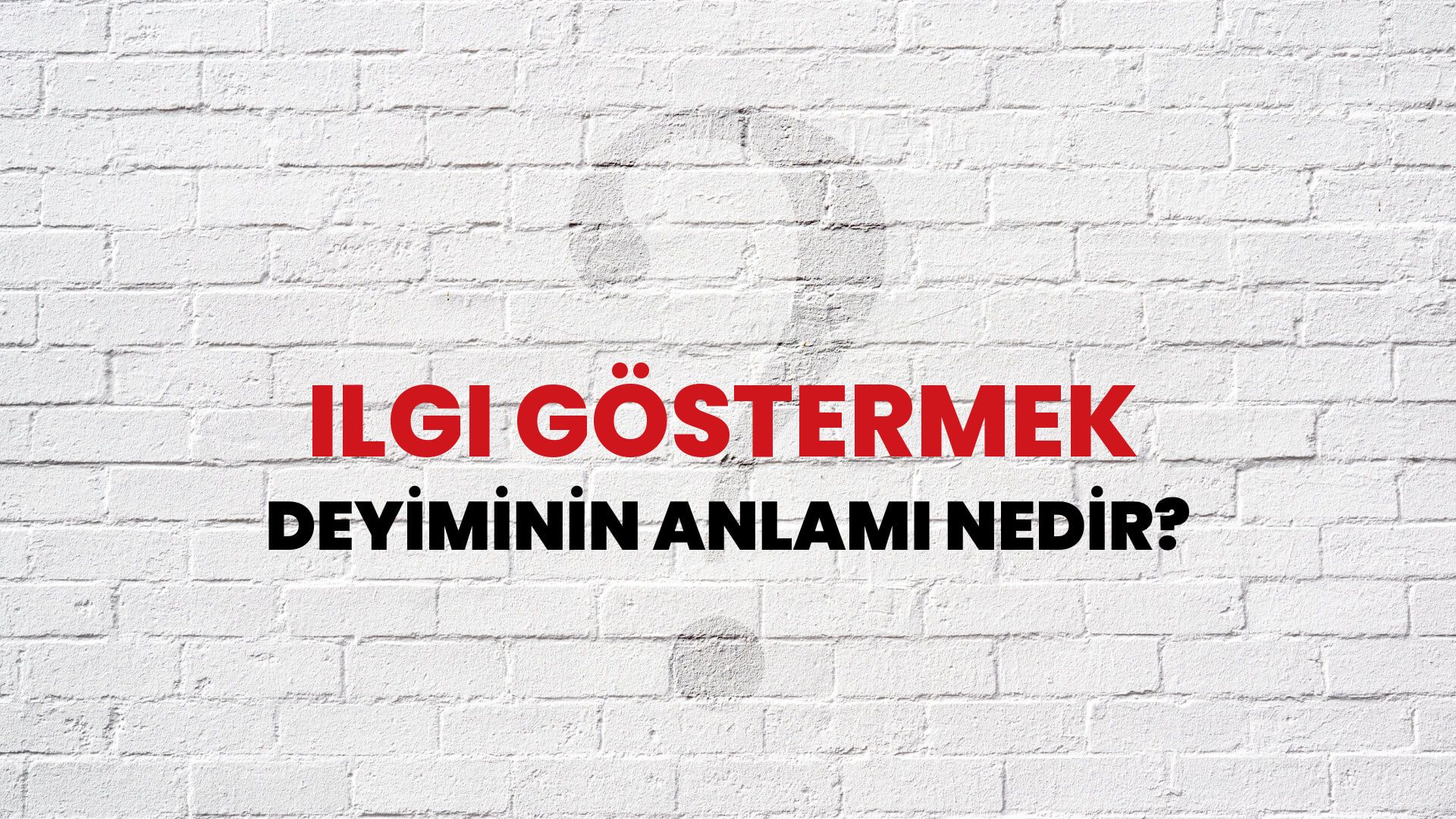 İlgi Göstermek Deyiminin Anlamı Nedir?