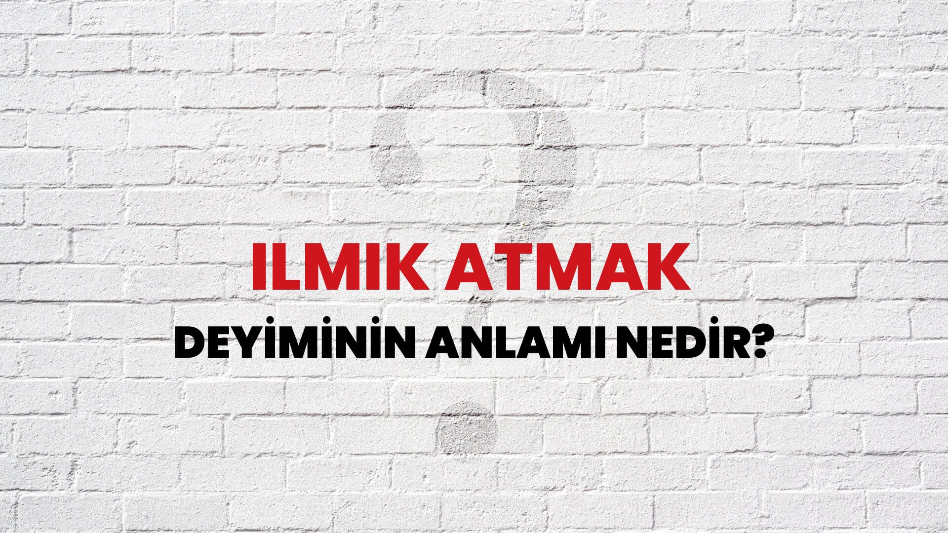 İlmik Atmak Deyiminin Anlamı Nedir?